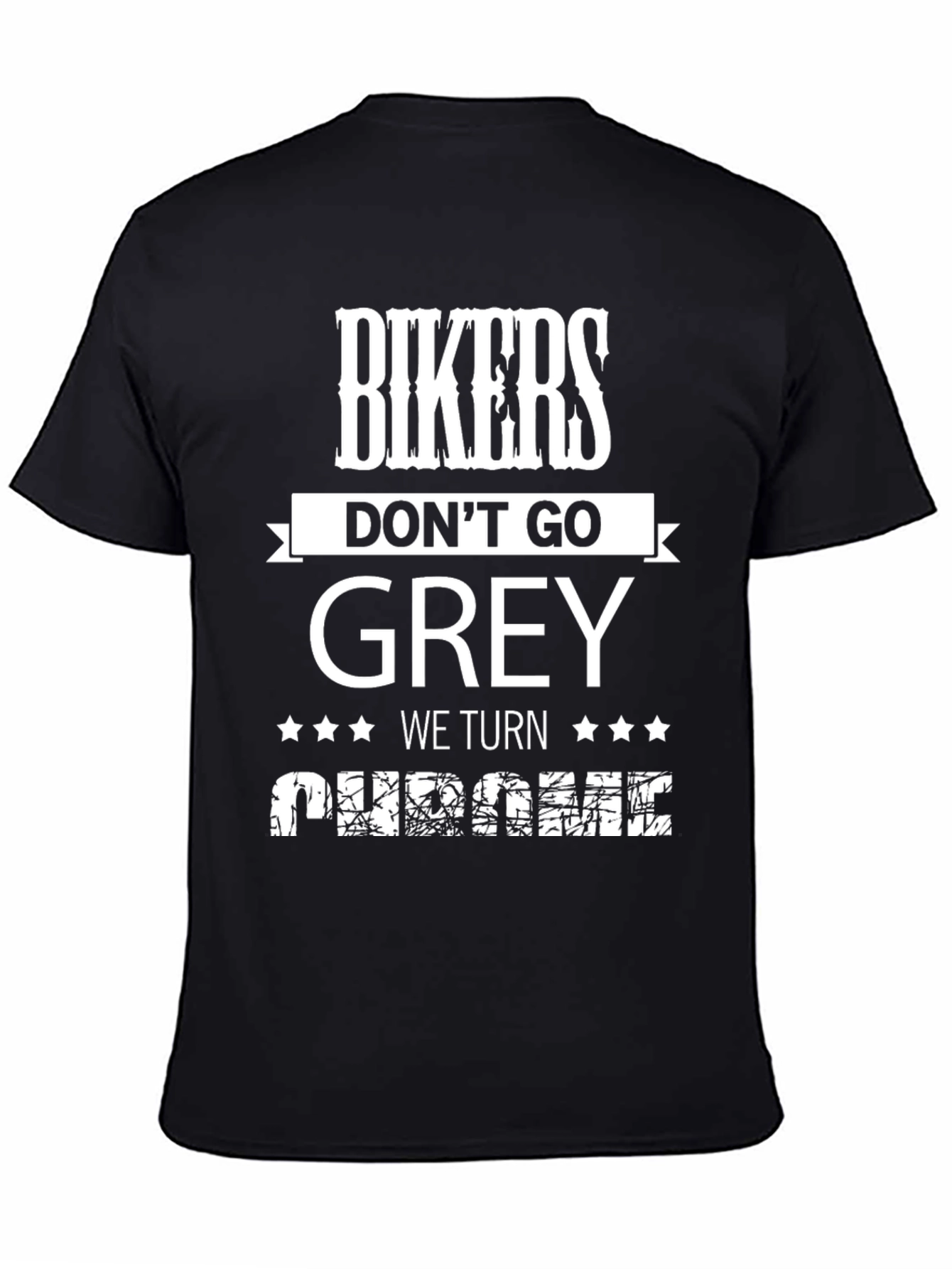 Bikers Dont Go Grey We Turn Chrome T-Shirt