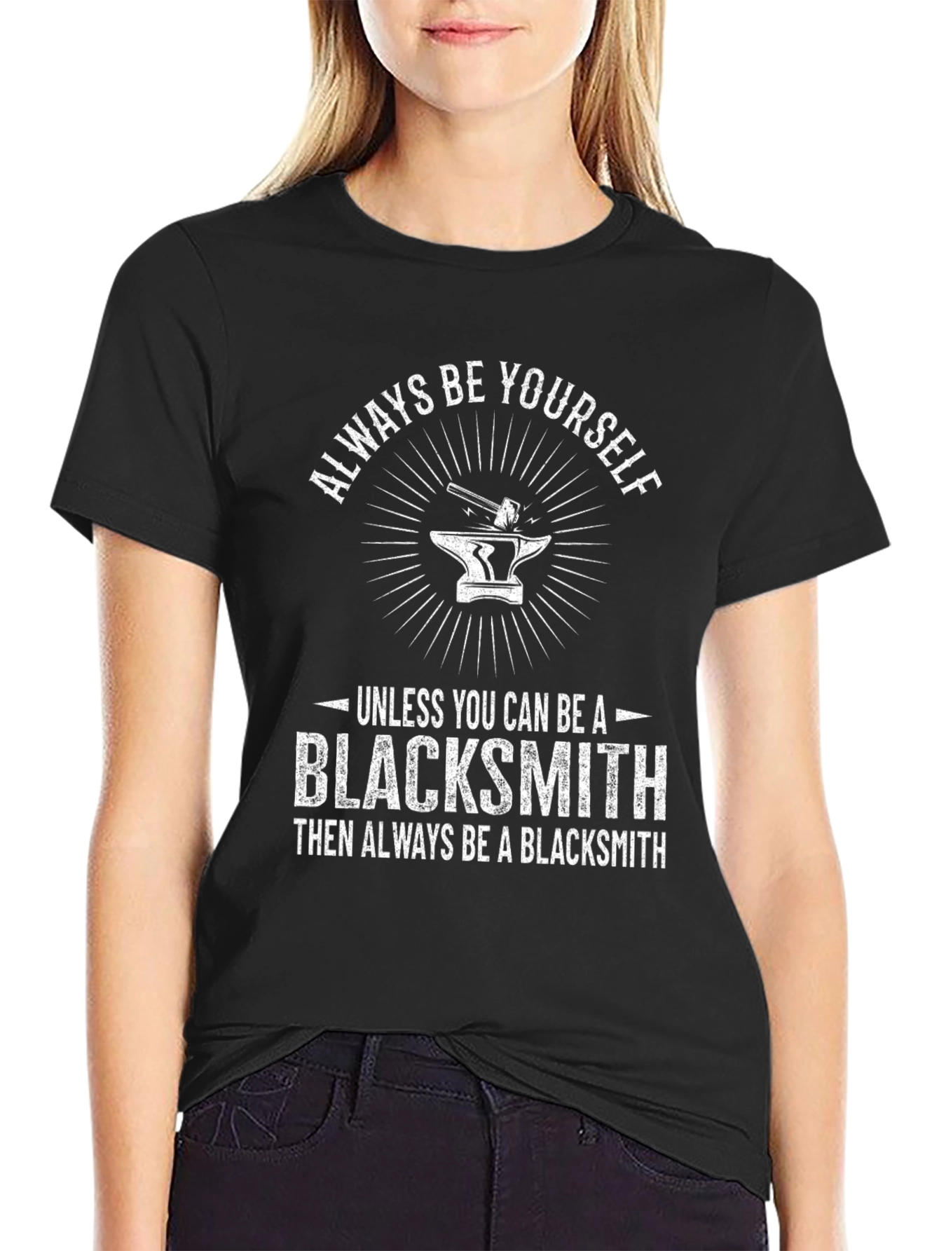 Blacksmith T-Shirt - Always Be Yourself Blacksmith Gift Tee