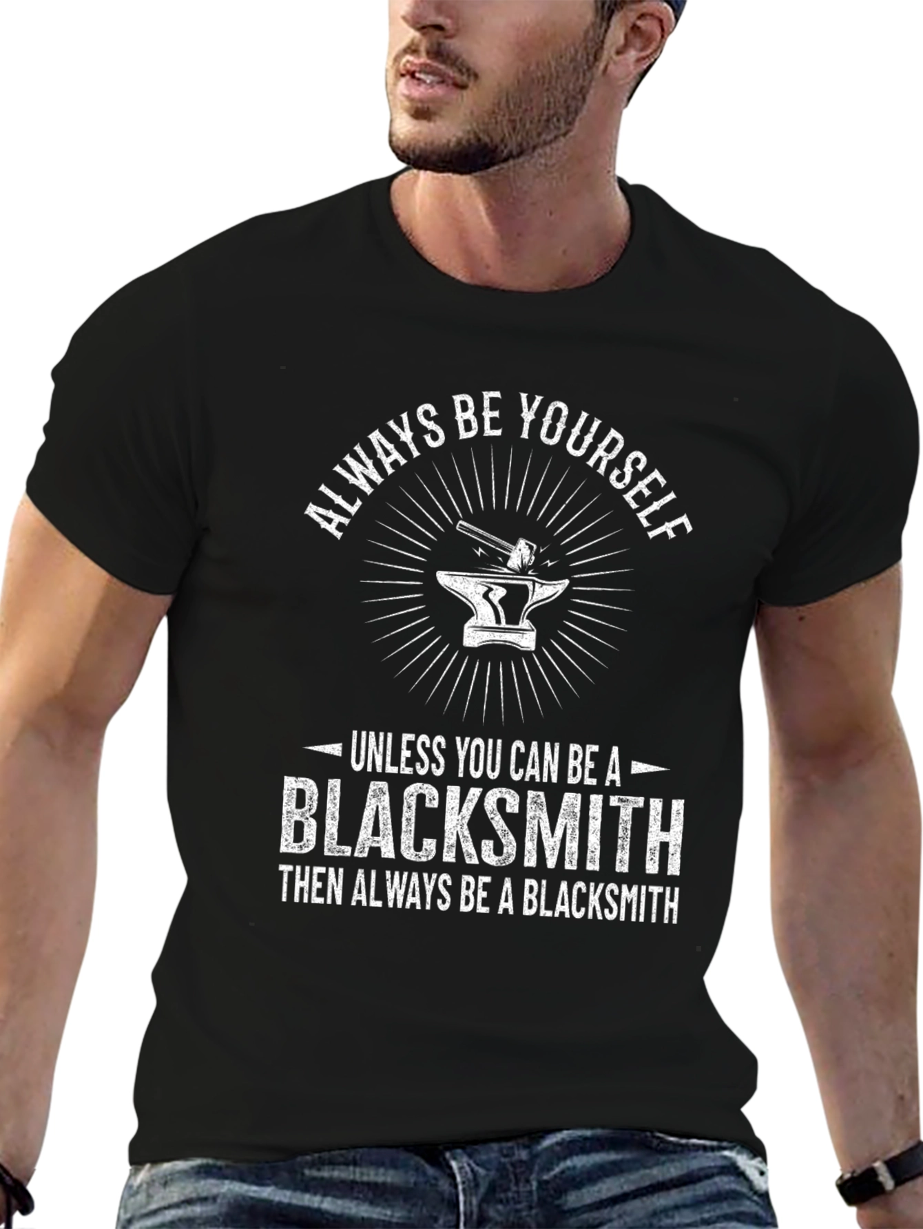 Blacksmith T-Shirt - Always Be Yourself Blacksmith Gift Tee