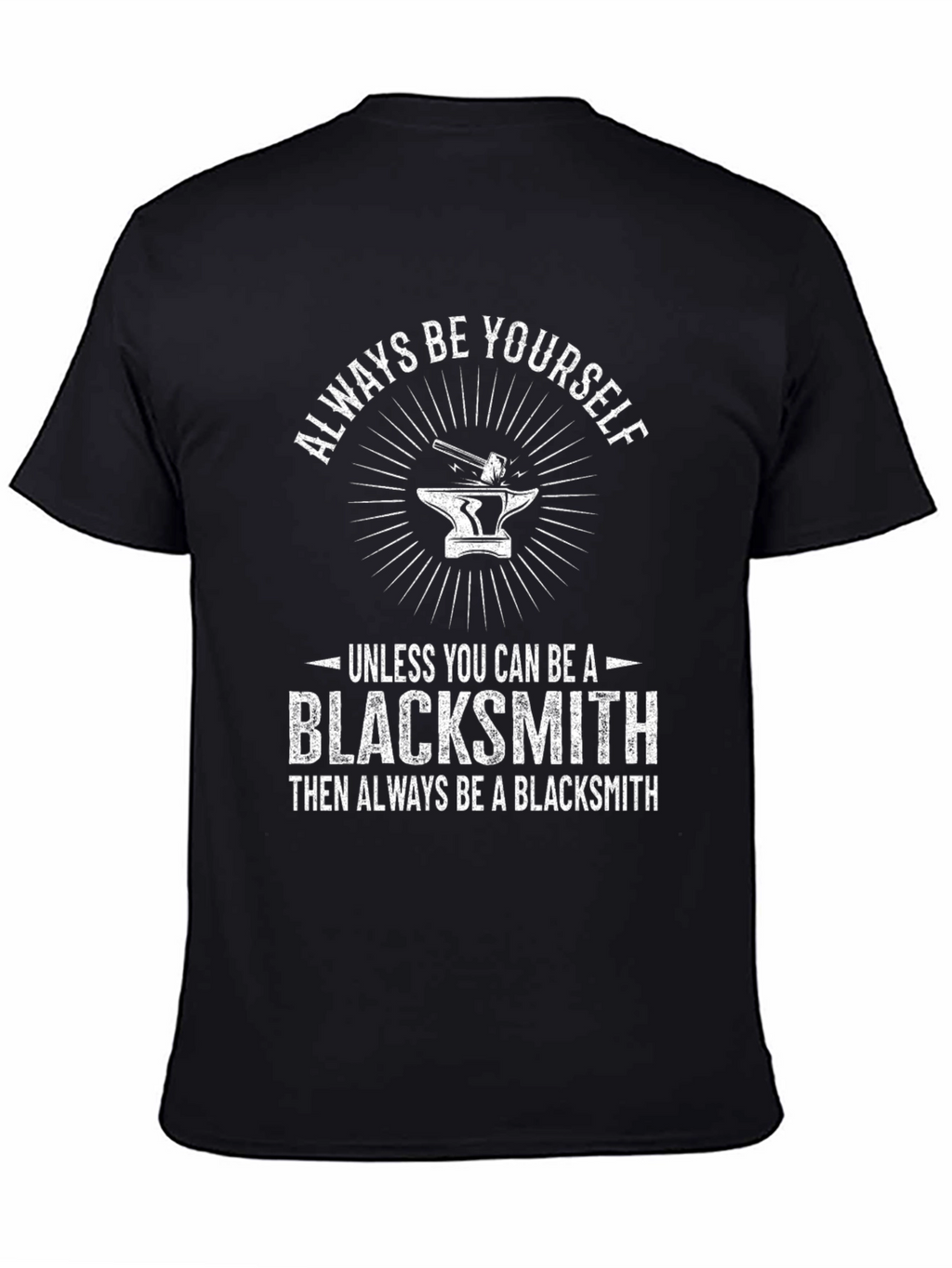 Blacksmith T-Shirt - Always Be Yourself Blacksmith Gift Tee
