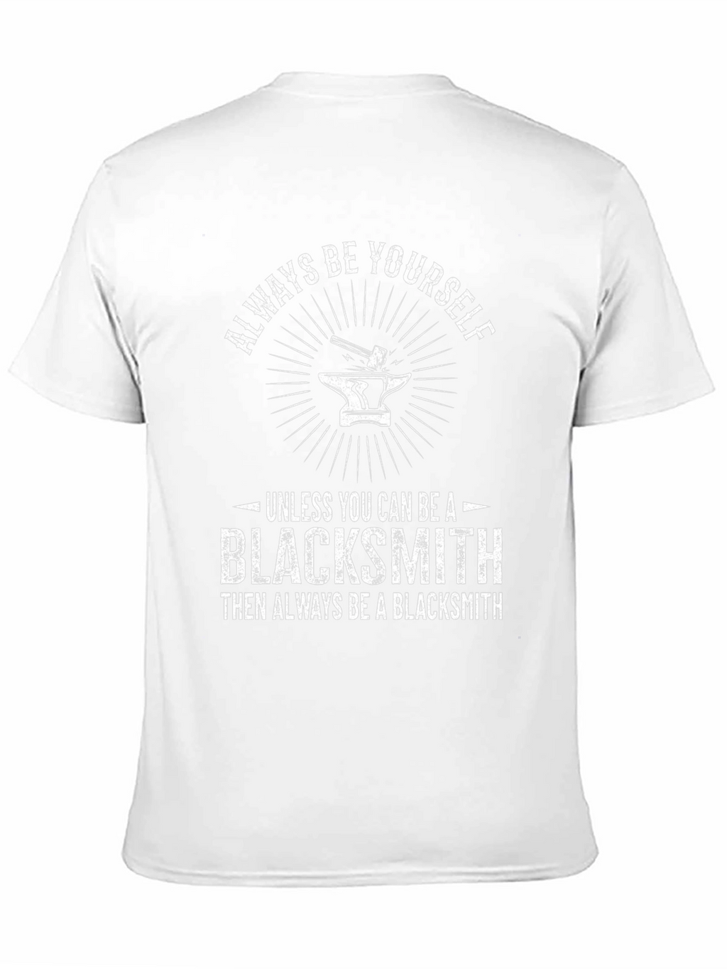 Blacksmith T-Shirt - Always Be Yourself Blacksmith Gift Tee