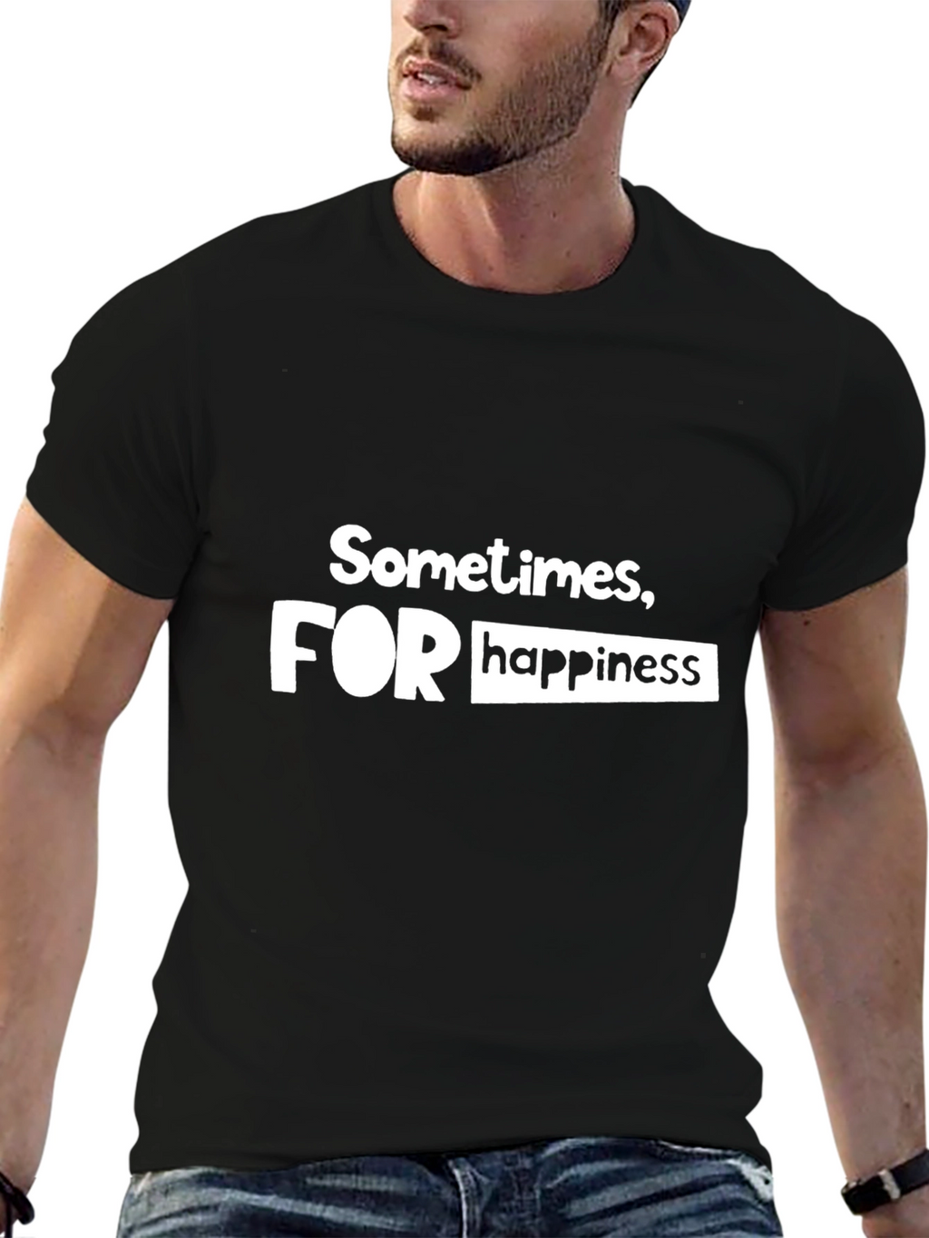 Sometimes For Happiness - Graphic T-Shirt