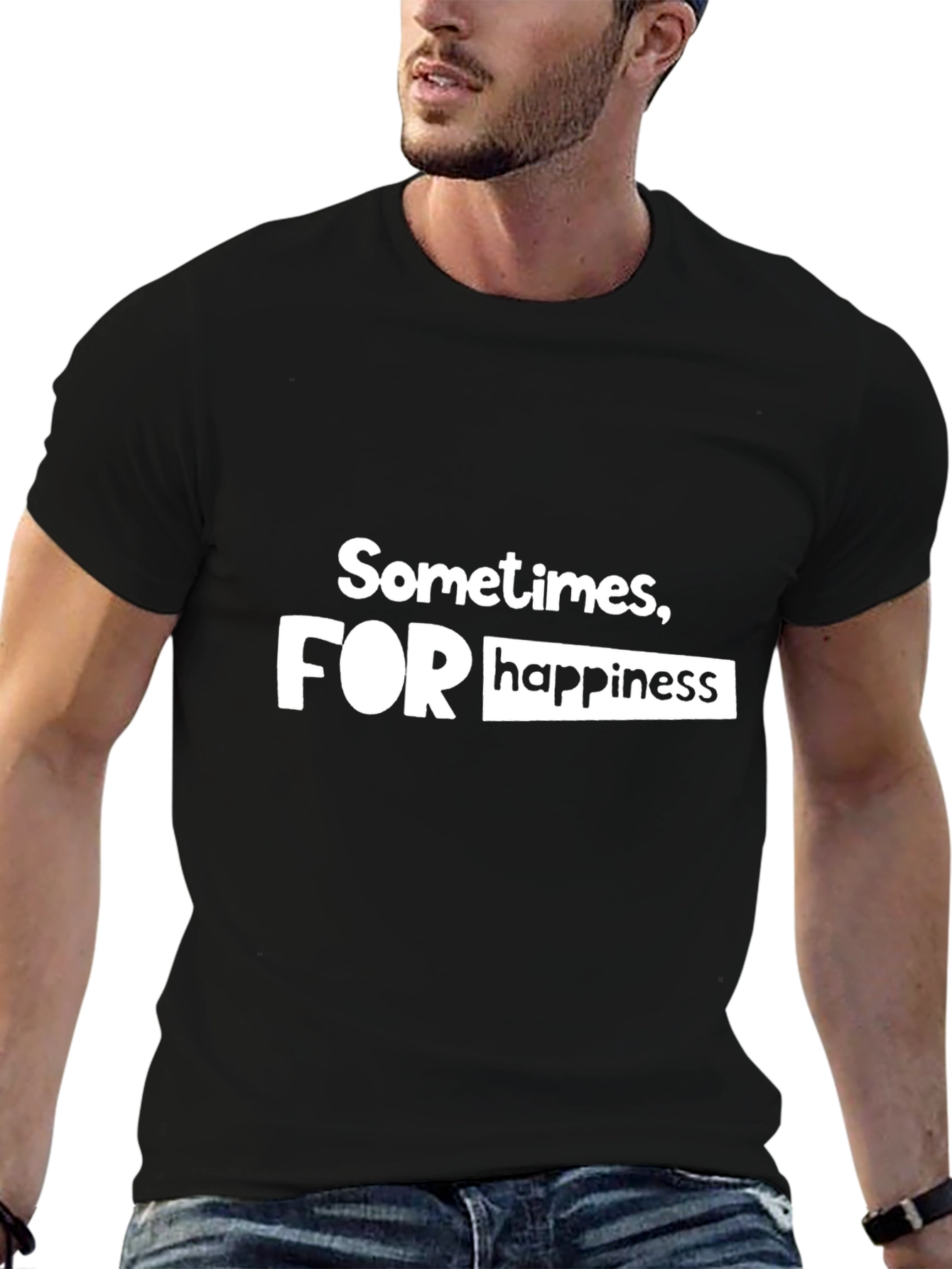 Sometimes For Happiness - Graphic T-Shirt