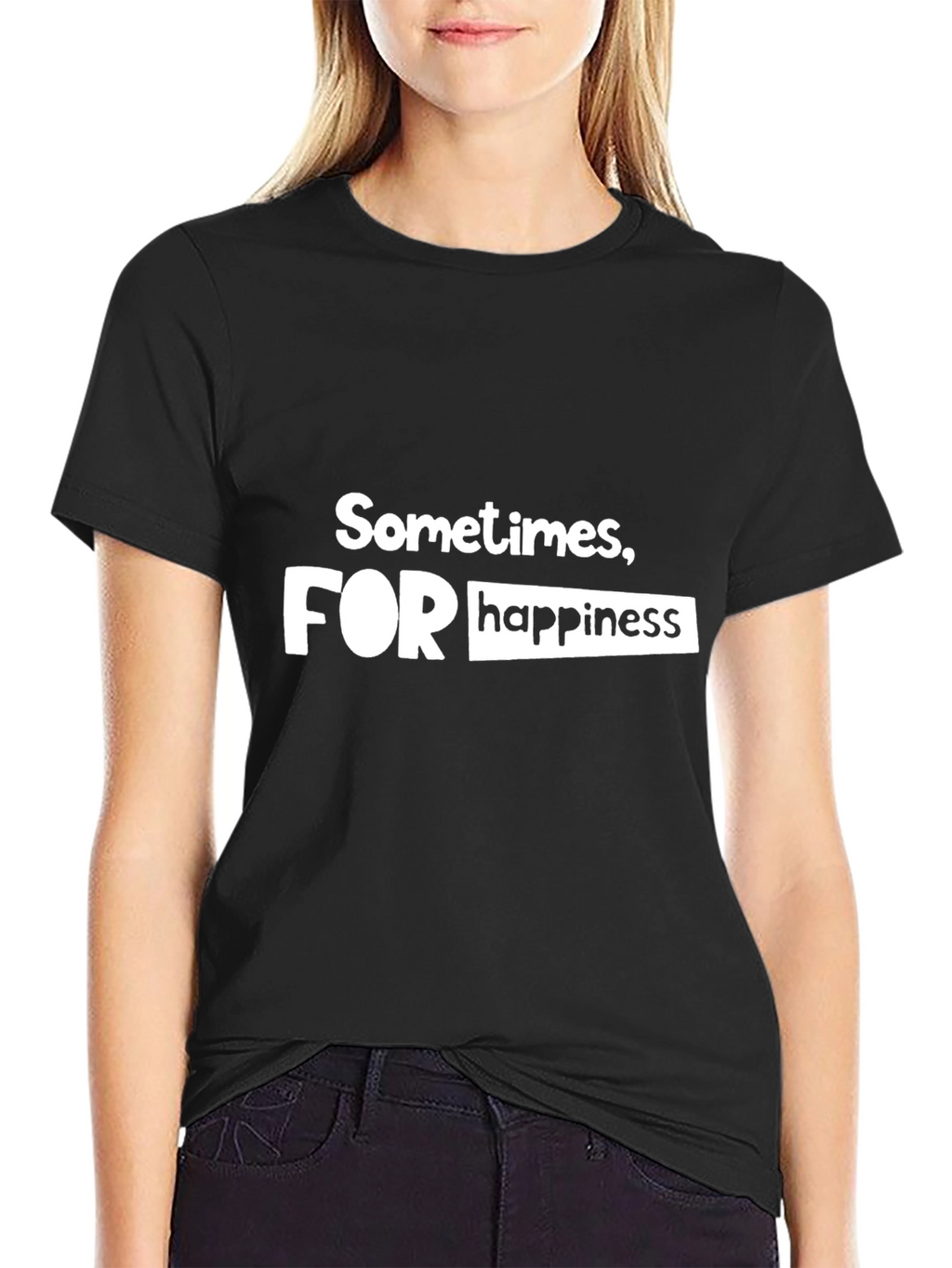Sometimes For Happiness - Graphic T-Shirt