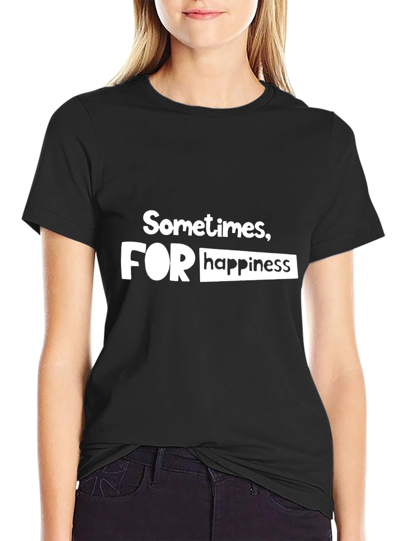 Sometimes For Happiness - Graphic T-Shirt