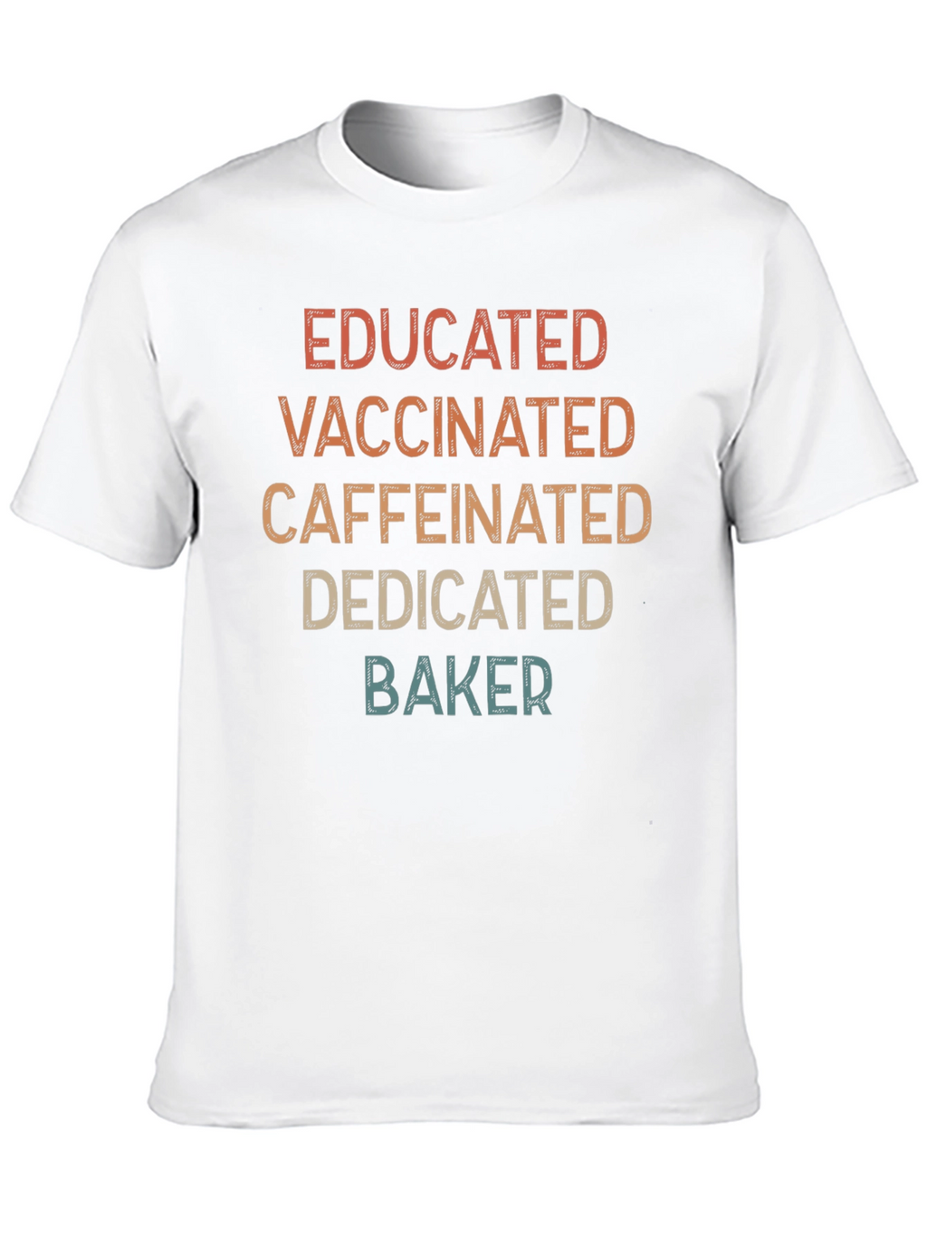 Educated Vaccinated Caffeinated Dedicated Baker T-Shirt