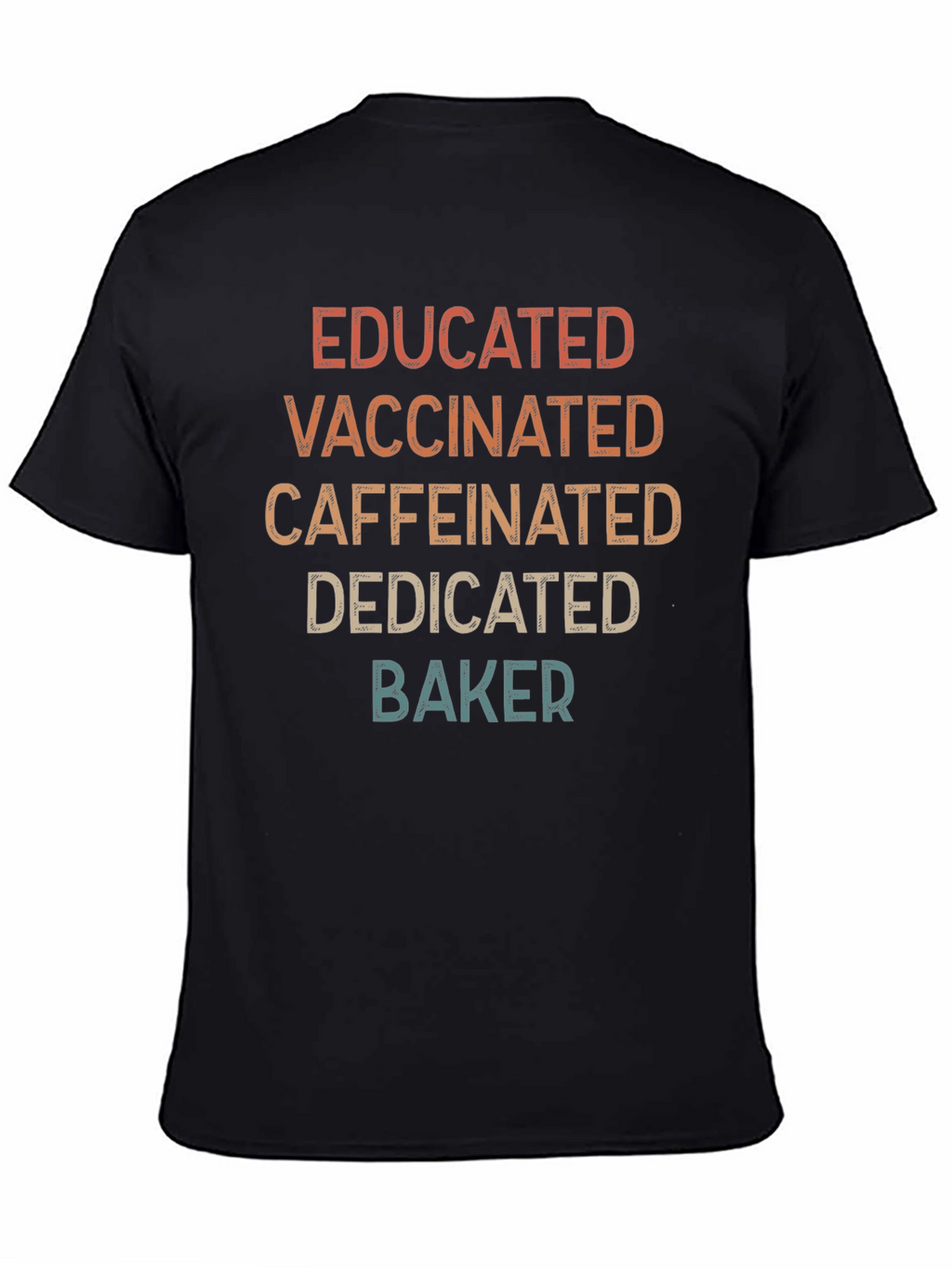 Educated Vaccinated Caffeinated Dedicated Baker T-Shirt