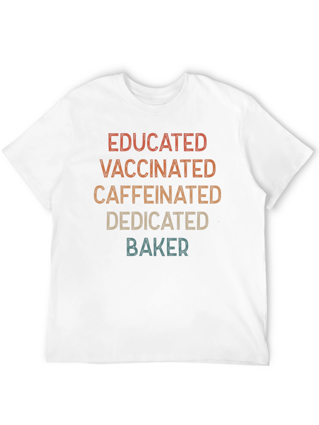 Educated Vaccinated Caffeinated Dedicated Baker T-Shirt