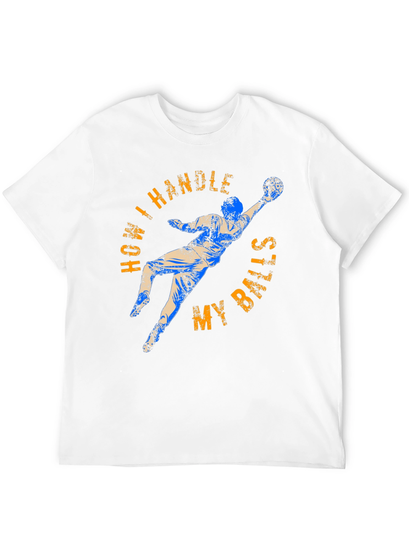 How I Handle My Balls Funny Goalie T-Shirt