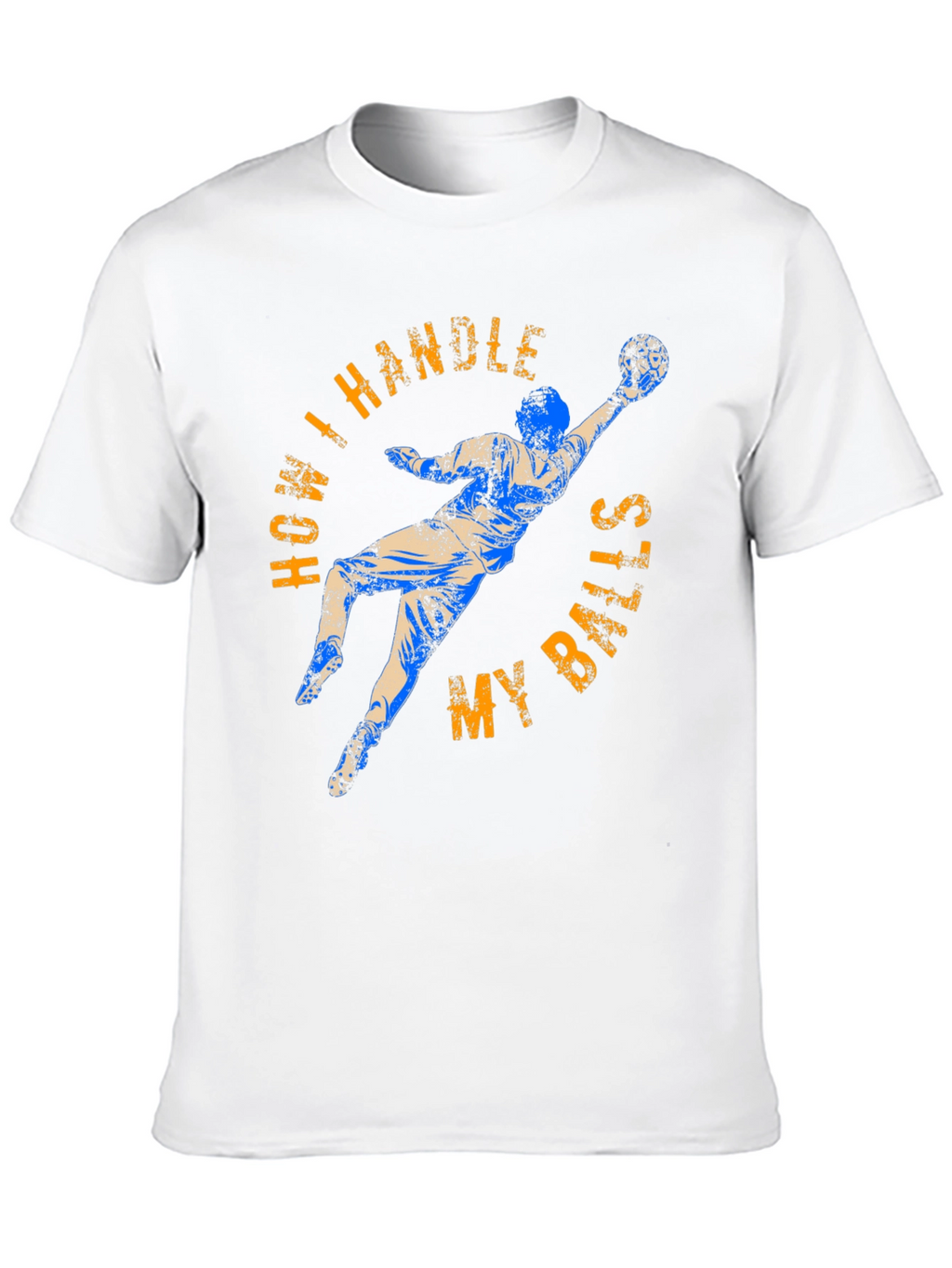 How I Handle My Balls Funny Goalie T-Shirt