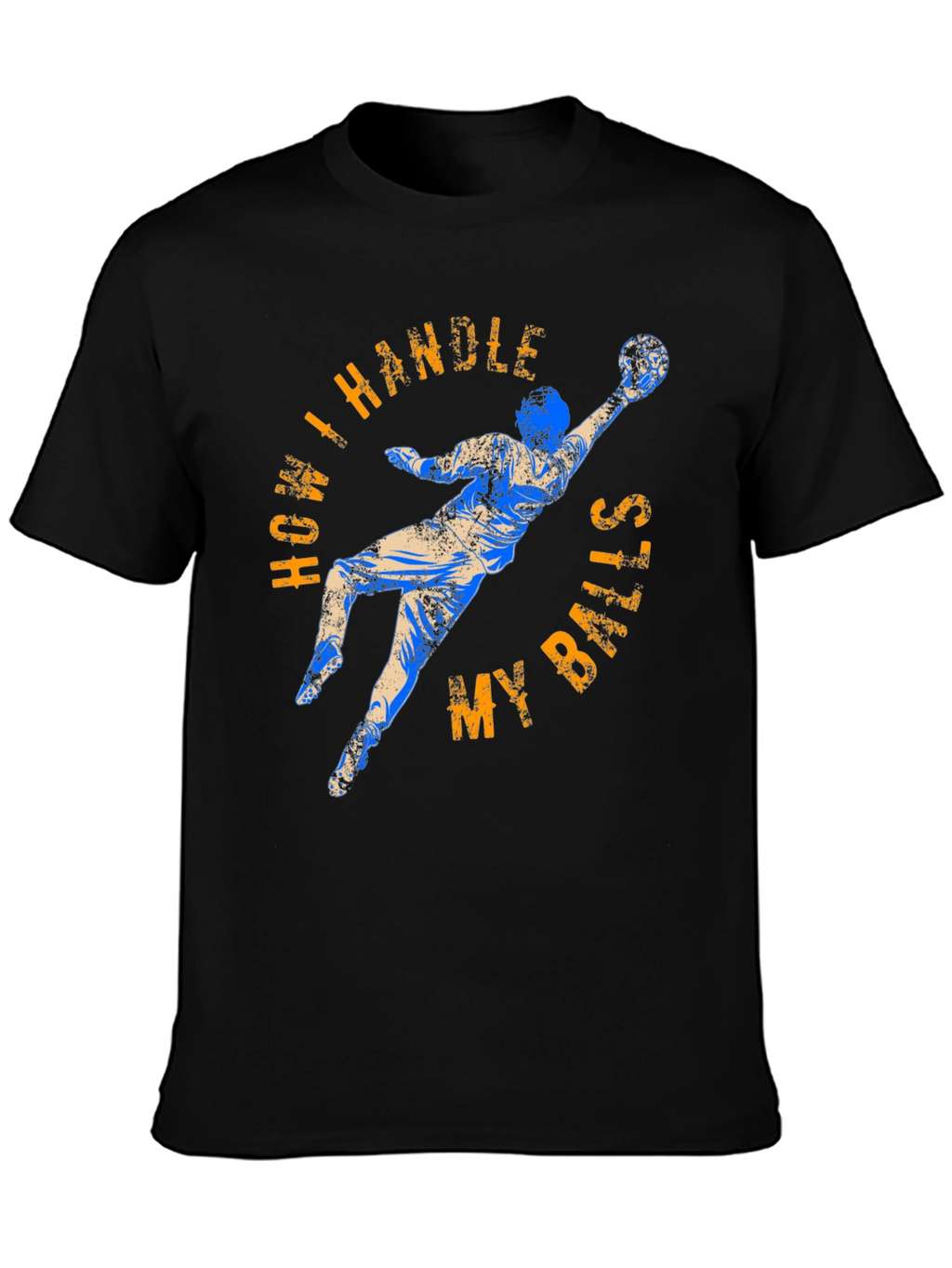 How I Handle My Balls Funny Goalie T-Shirt