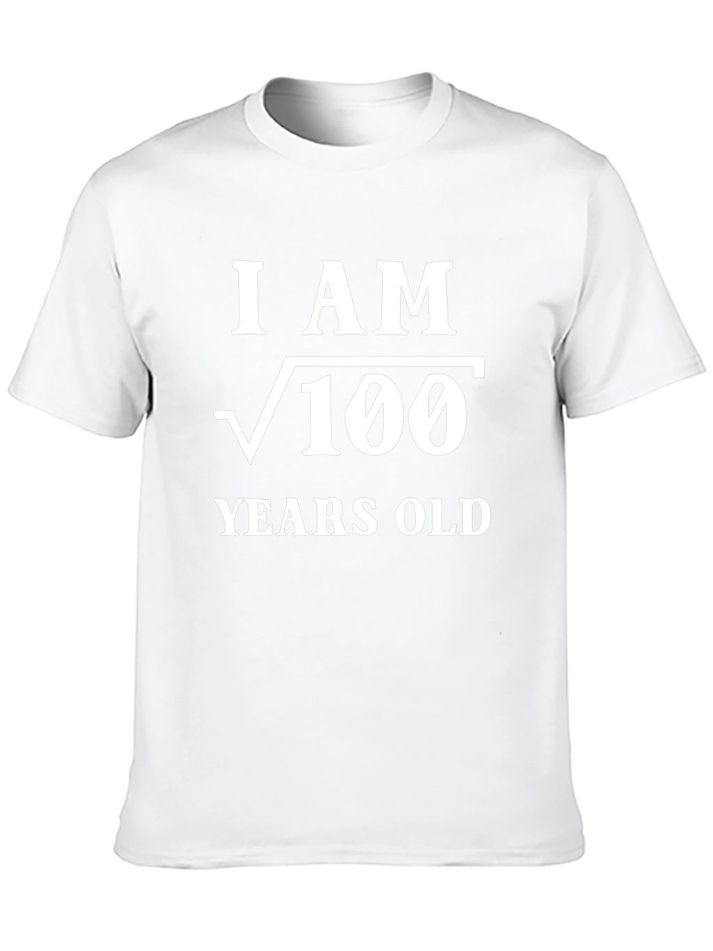Funny Math T-Shirt - I am √100 Years Old