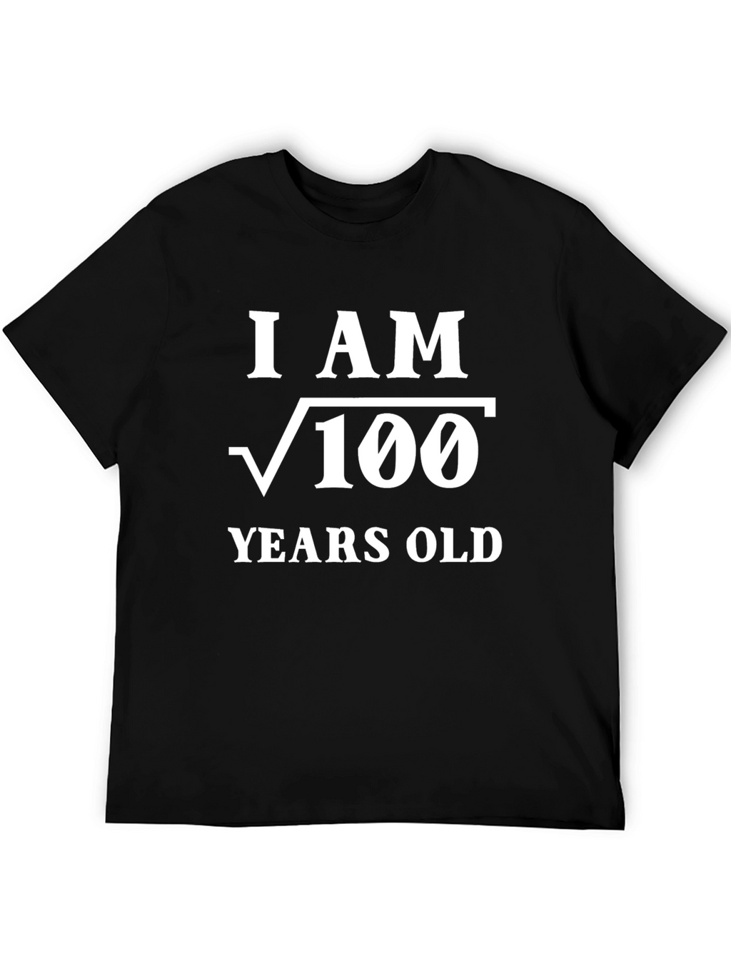 Funny Math T-Shirt - I am √100 Years Old