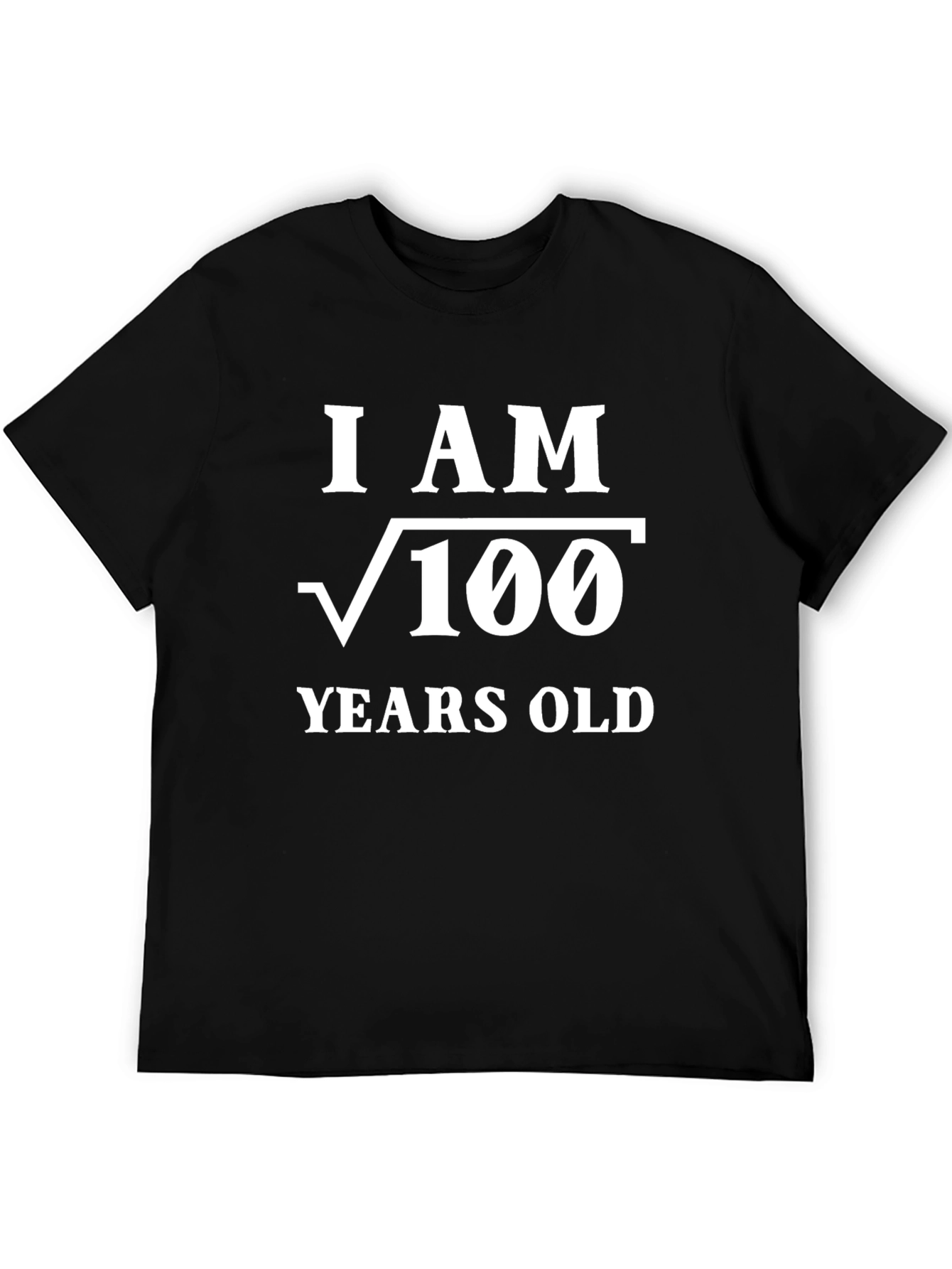 Funny Math T-Shirt - I am √100 Years Old