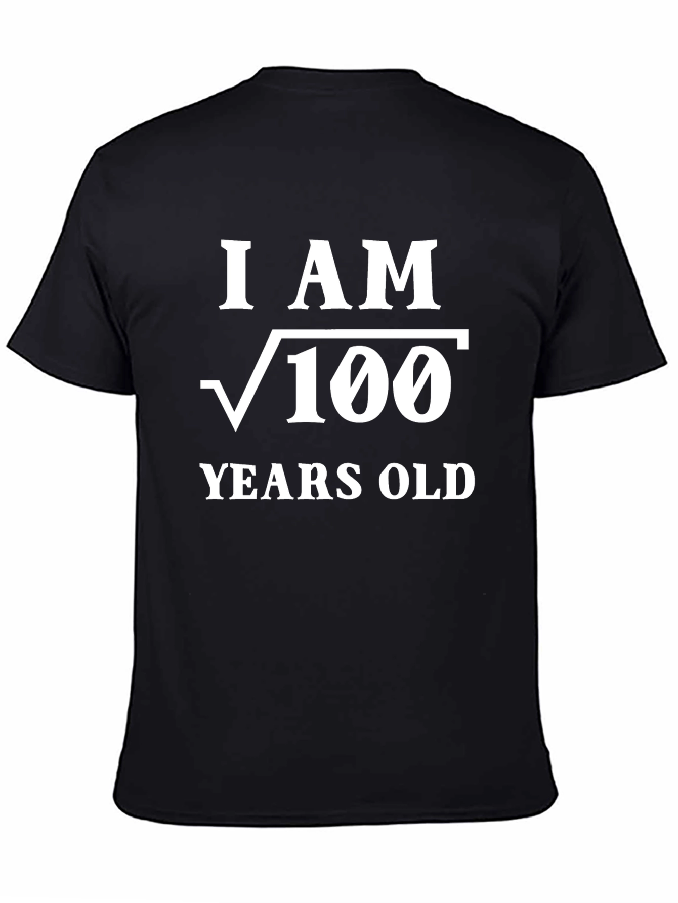 Funny Math T-Shirt - I am √100 Years Old