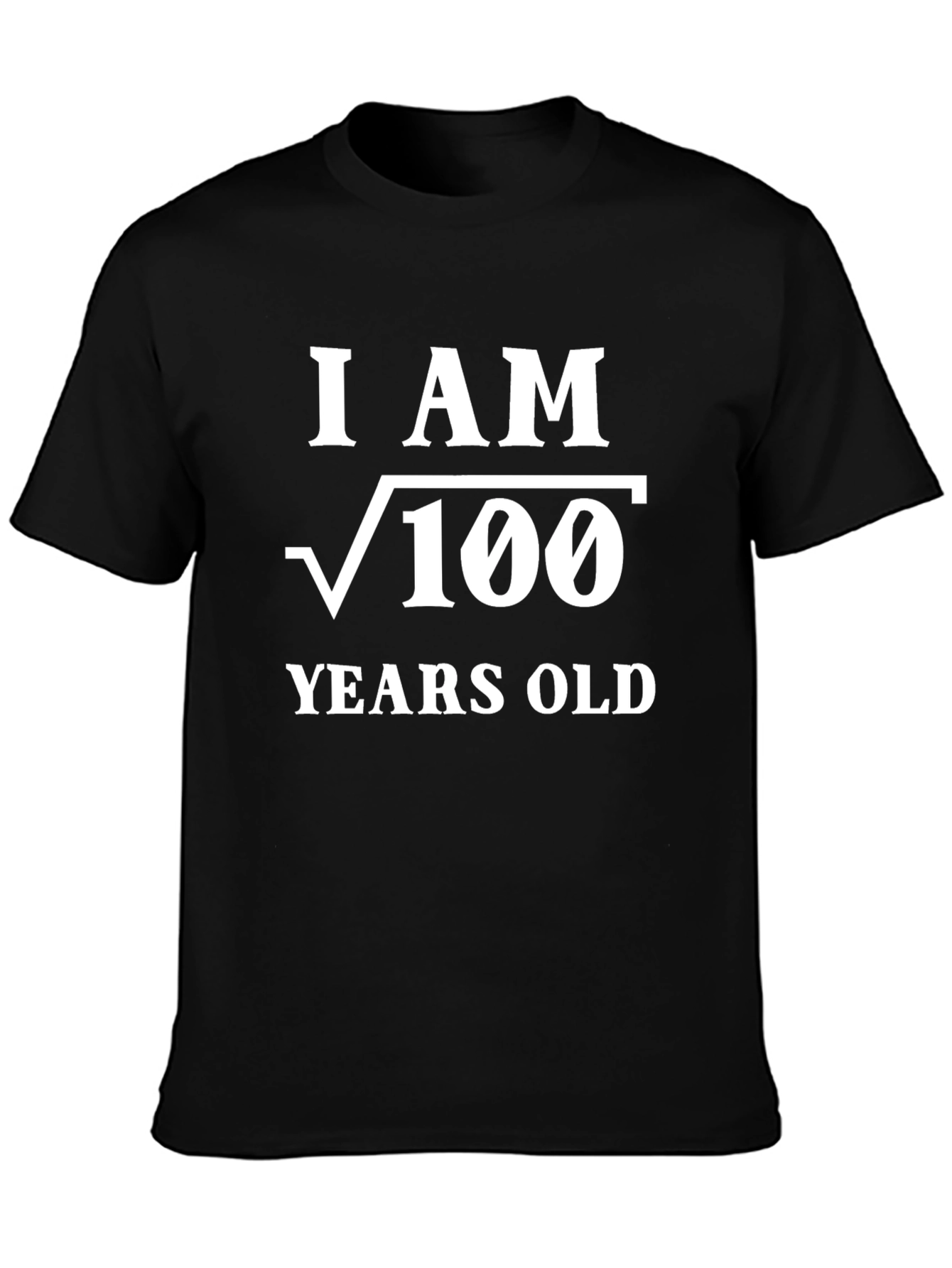 Funny Math T-Shirt - I am √100 Years Old