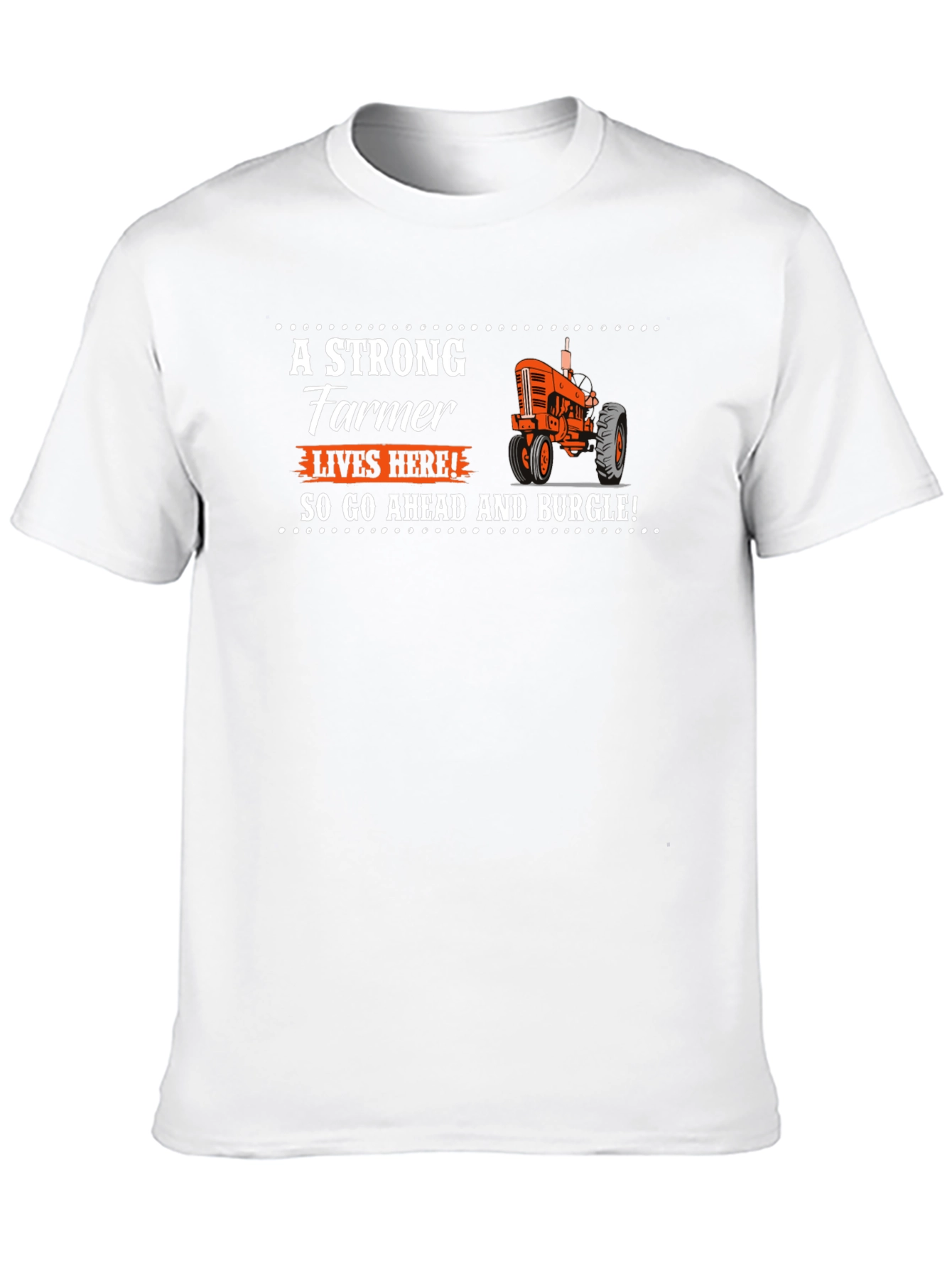 Strong Farmer T-Shirt - Go Ahead and Burgle!