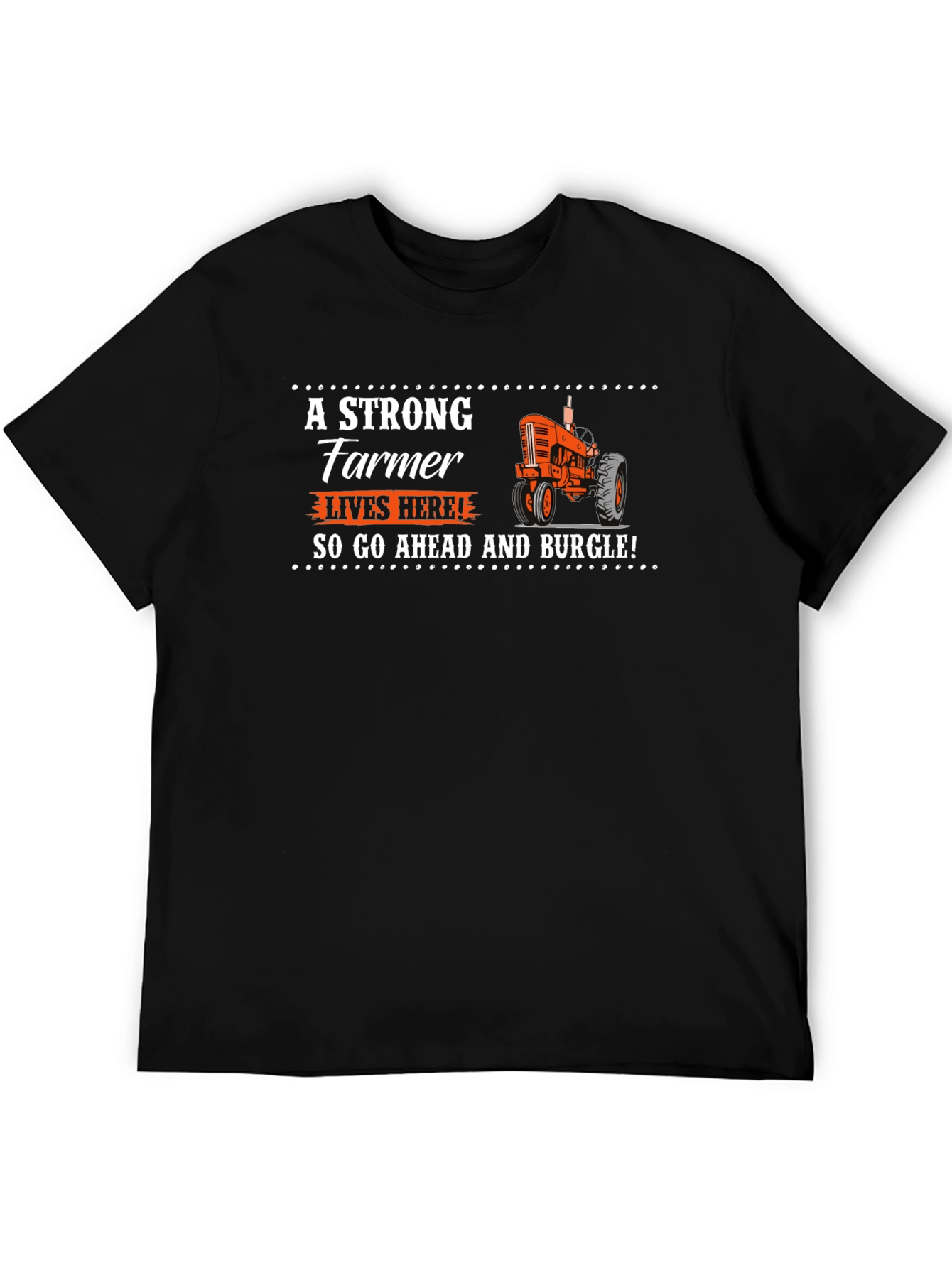 Strong Farmer T-Shirt - Go Ahead and Burgle!