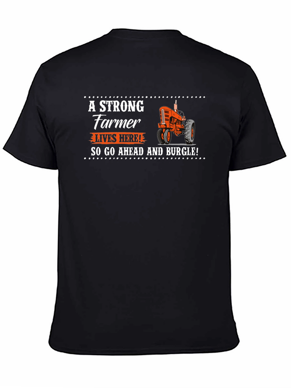 Strong Farmer T-Shirt - Go Ahead and Burgle!