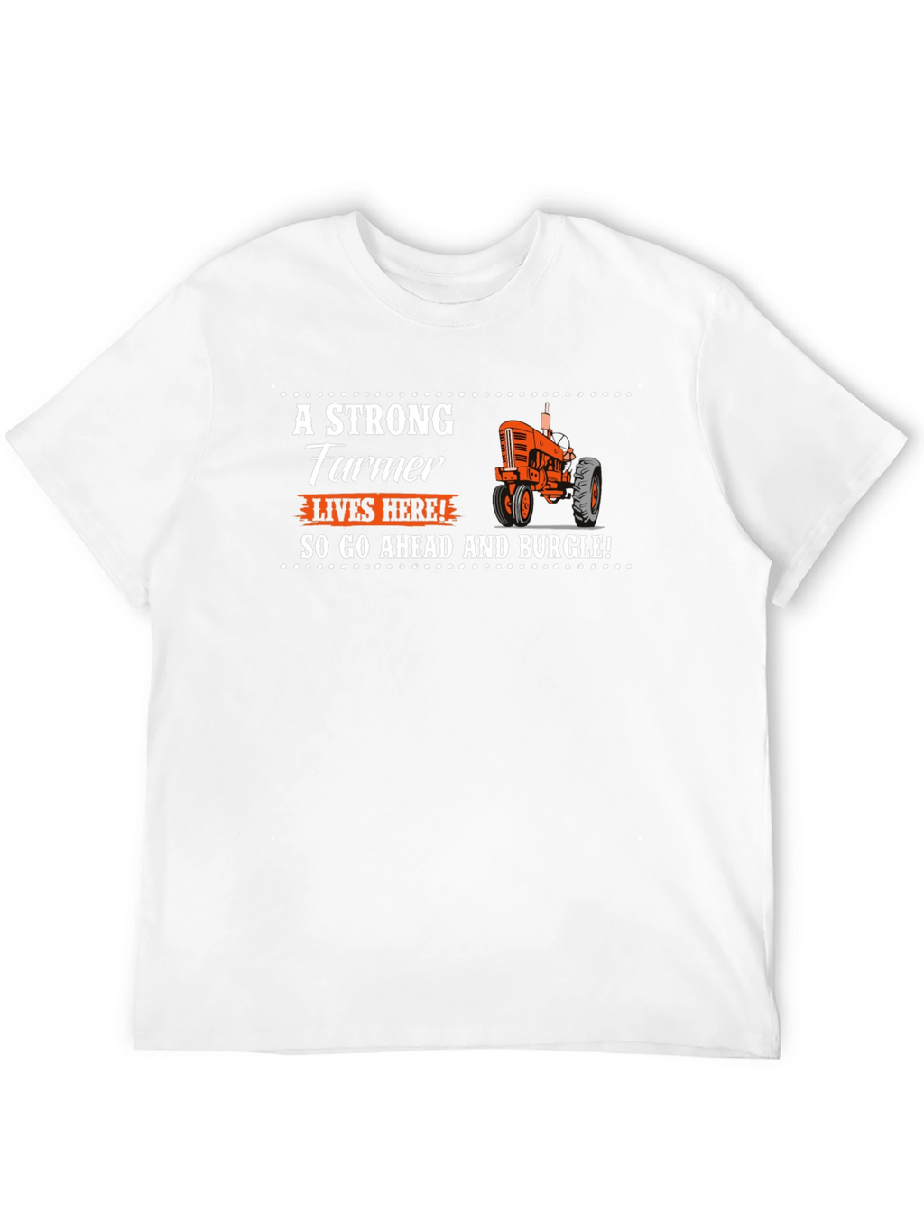 Strong Farmer T-Shirt - Go Ahead and Burgle!