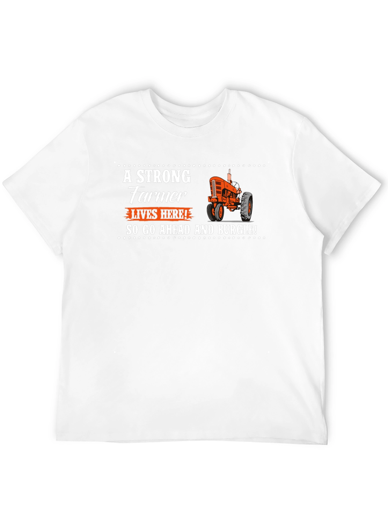 Strong Farmer T-Shirt - Go Ahead and Burgle!