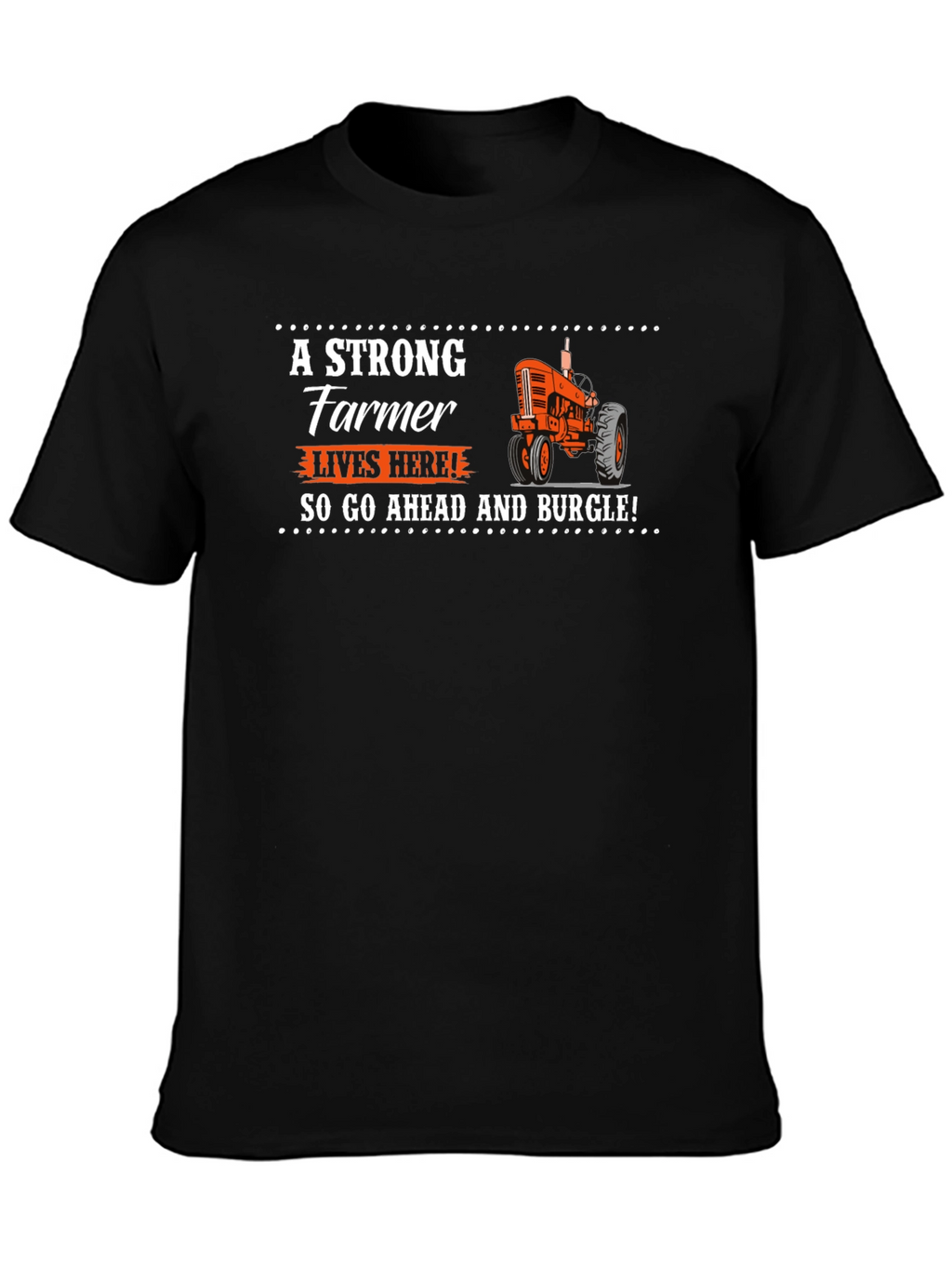 Strong Farmer T-Shirt - Go Ahead and Burgle!