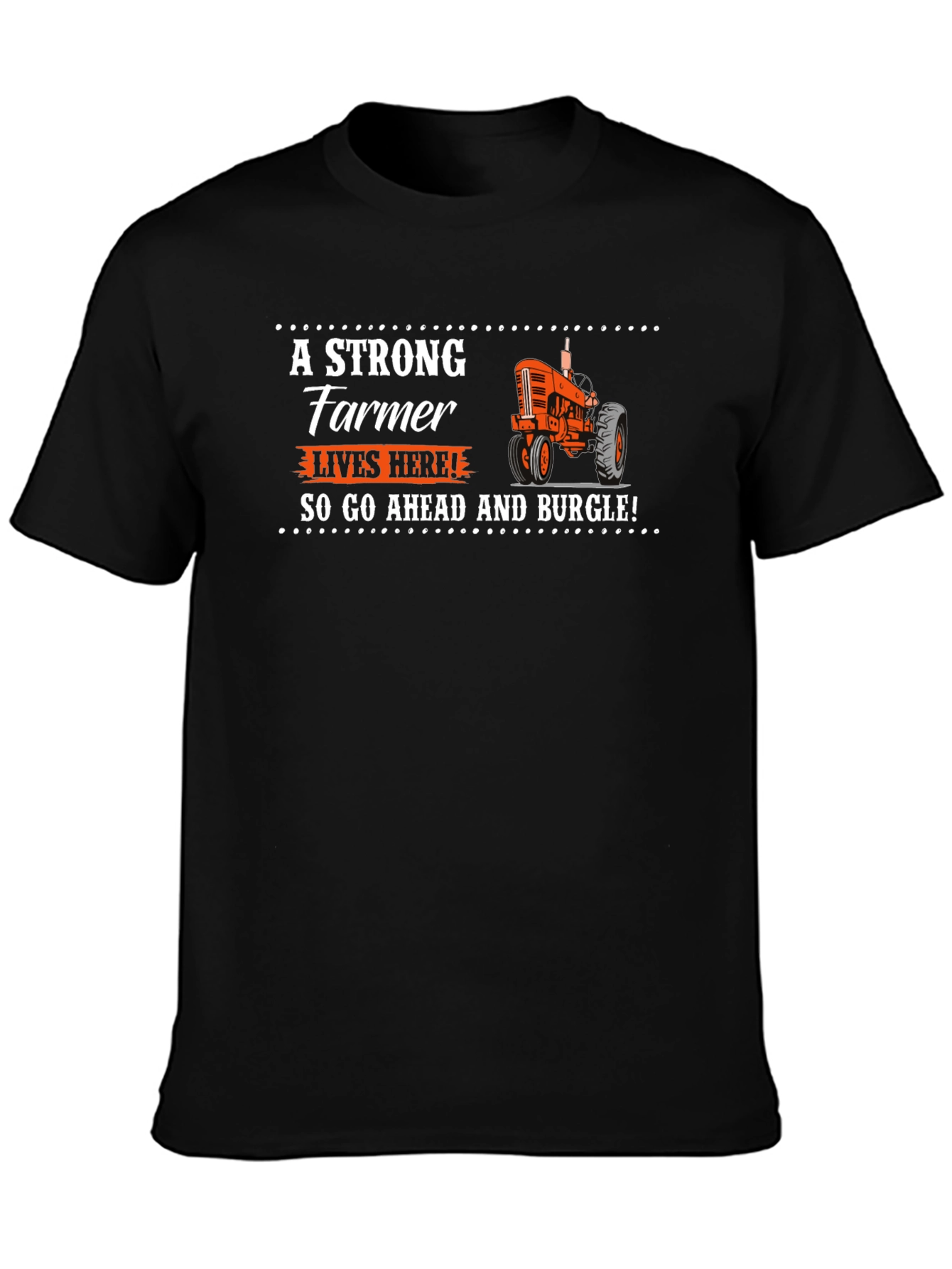 Strong Farmer T-Shirt - Go Ahead and Burgle!