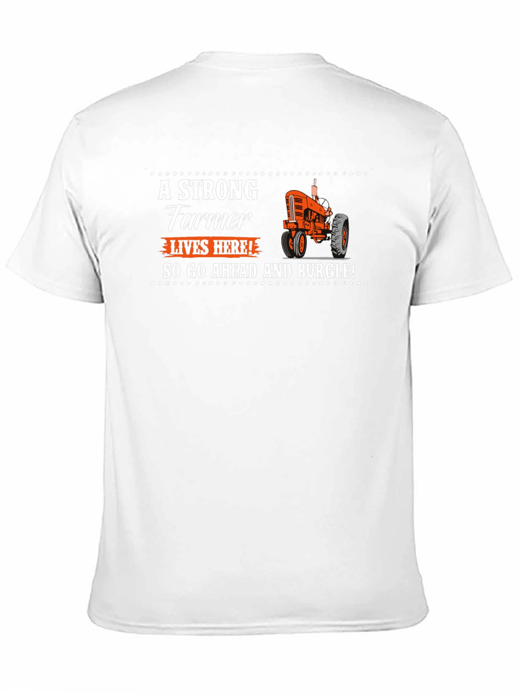 Strong Farmer T-Shirt - Go Ahead and Burgle!