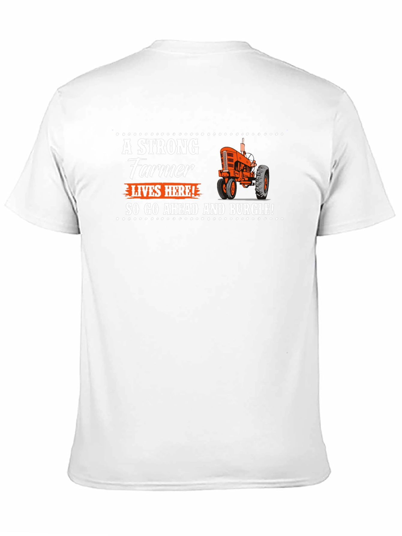 Strong Farmer T-Shirt - Go Ahead and Burgle!