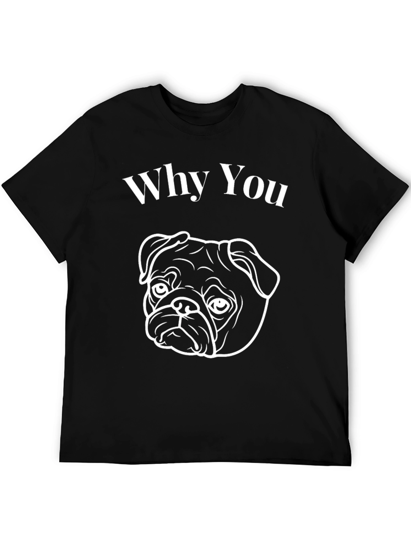 Why You Pug Graphic T-Shirt