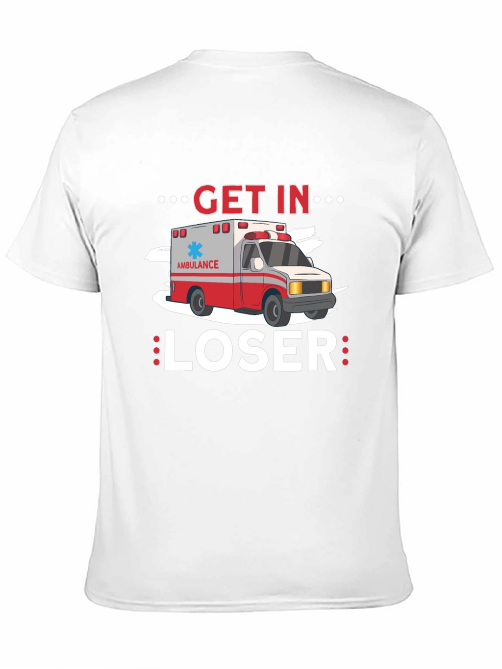 Get In Loser Ambulance T-Shirt
