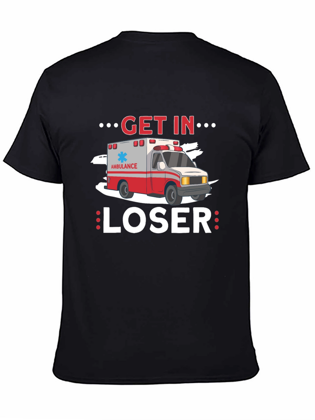 Get In Loser Ambulance T-Shirt