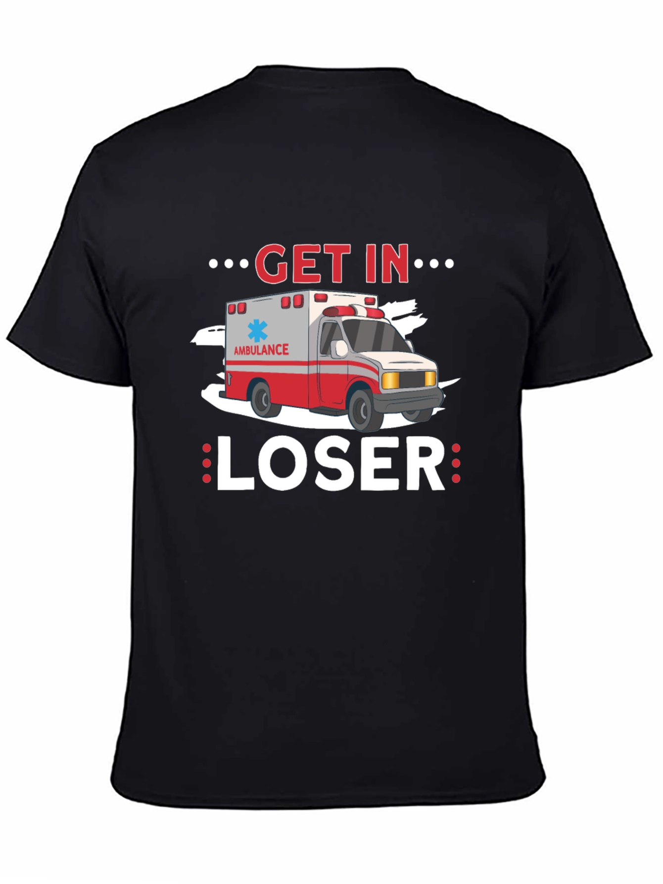 Get In Loser Ambulance T-Shirt