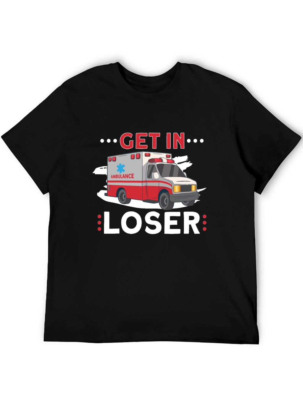 Get In Loser Ambulance T-Shirt