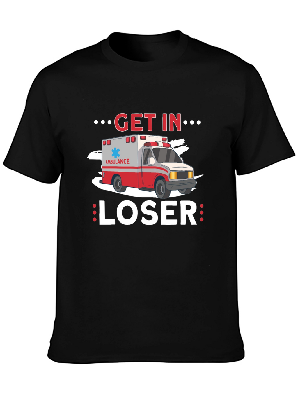 Get In Loser Ambulance T-Shirt