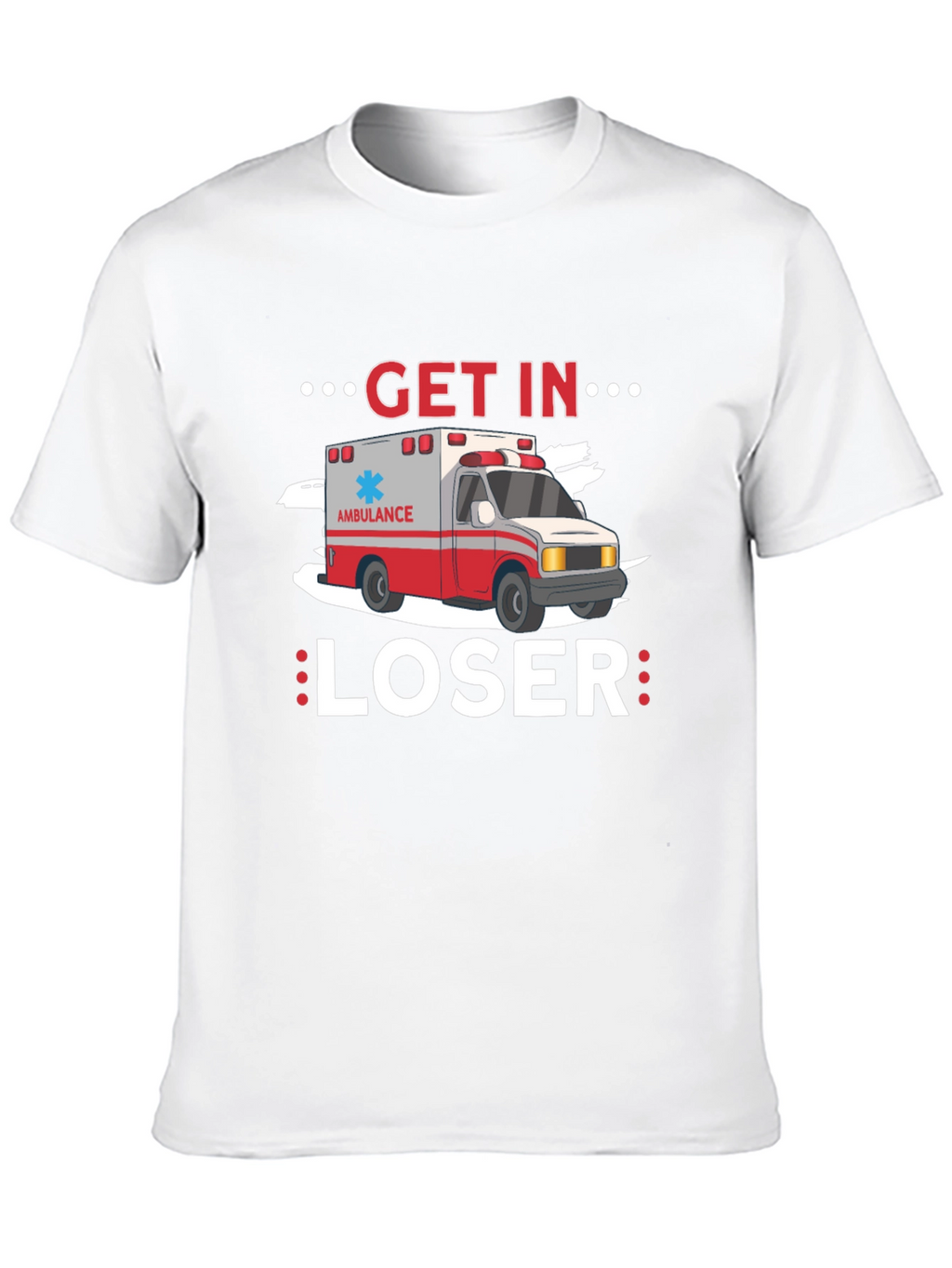 Get In Loser Ambulance T-Shirt