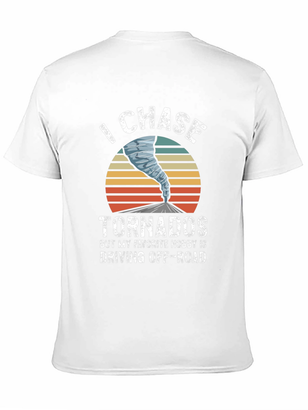 I Chase Tornadoes Mens Graphic T-Shirt