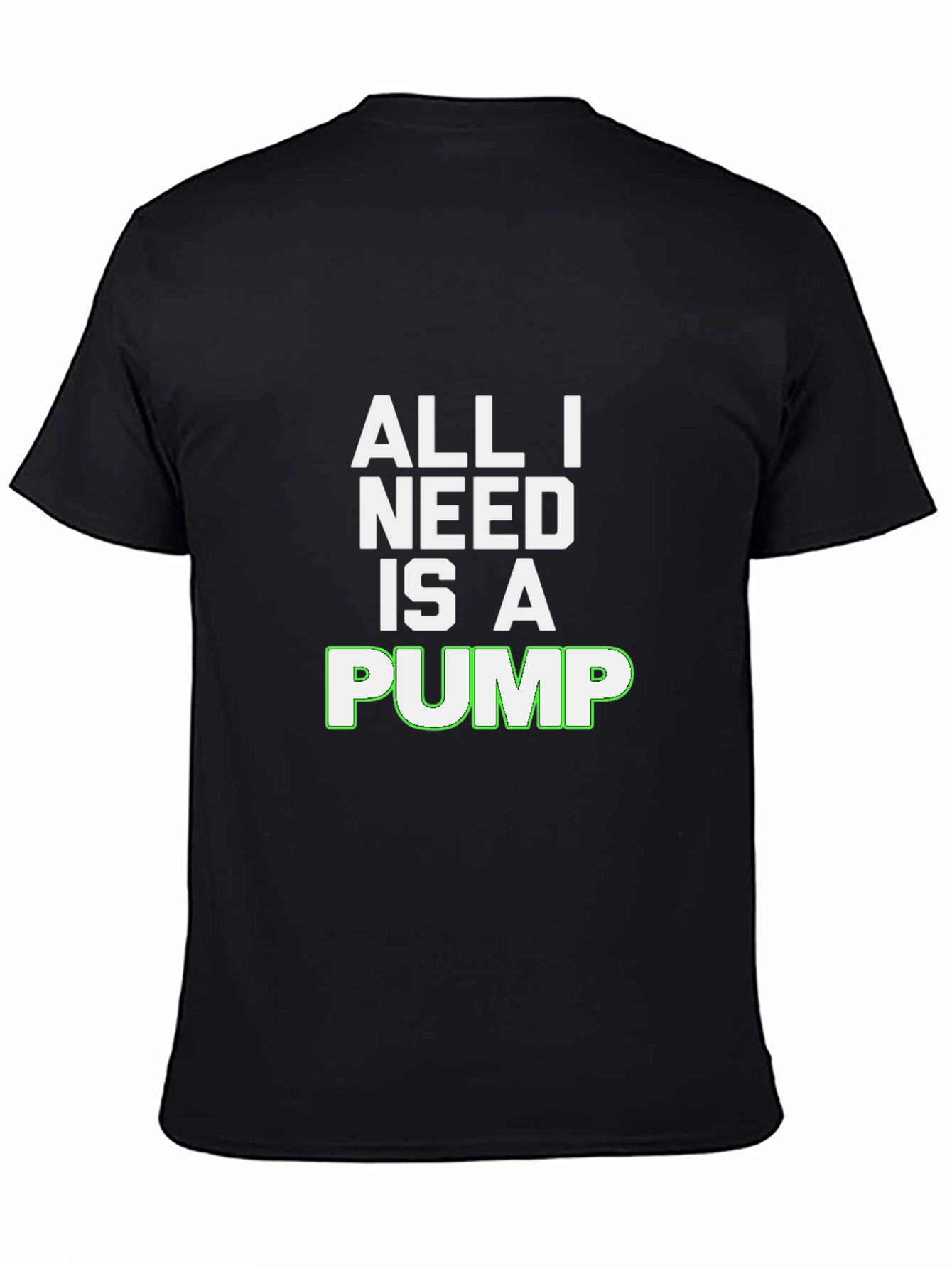 All I Need Is A Pump Black T-Shirt