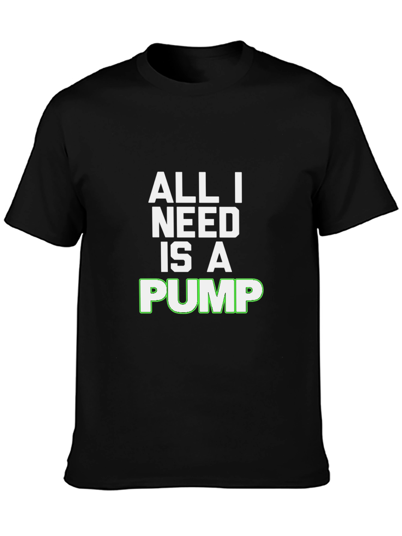 All I Need Is A Pump Black T-Shirt