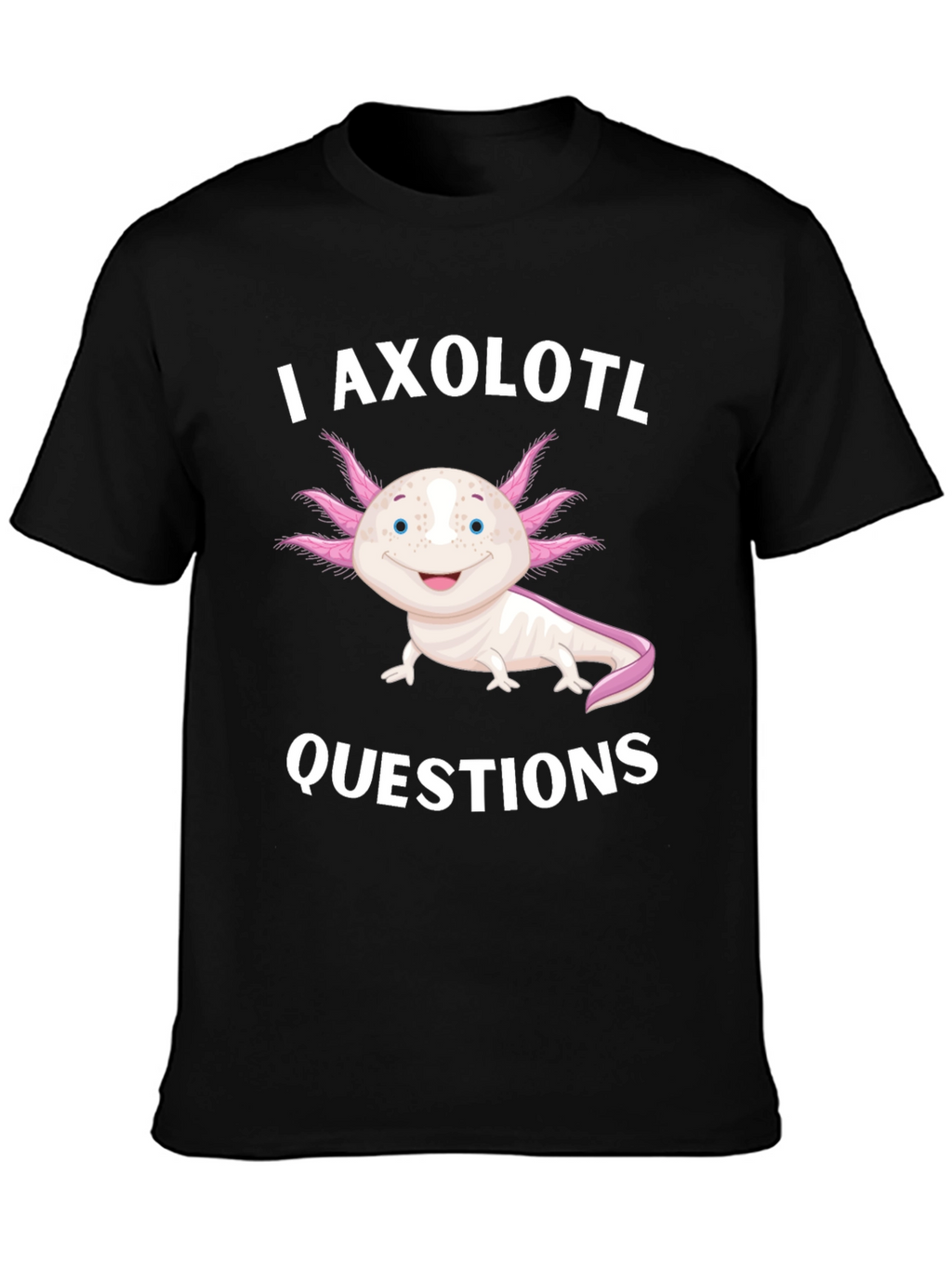 I Axolotl Questions Black T-Shirt