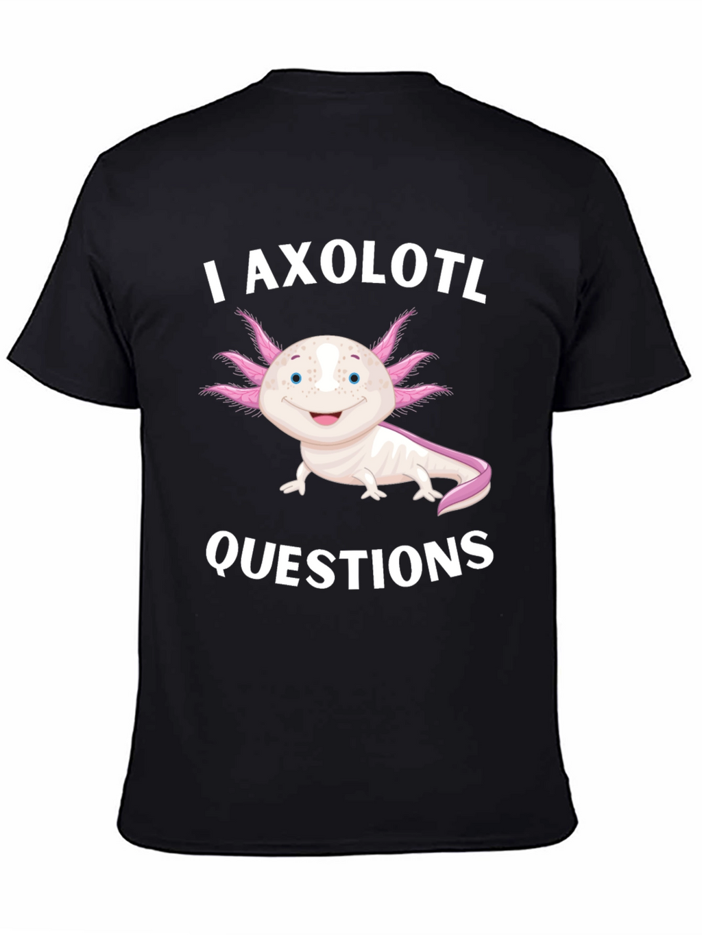 I Axolotl Questions Black T-Shirt