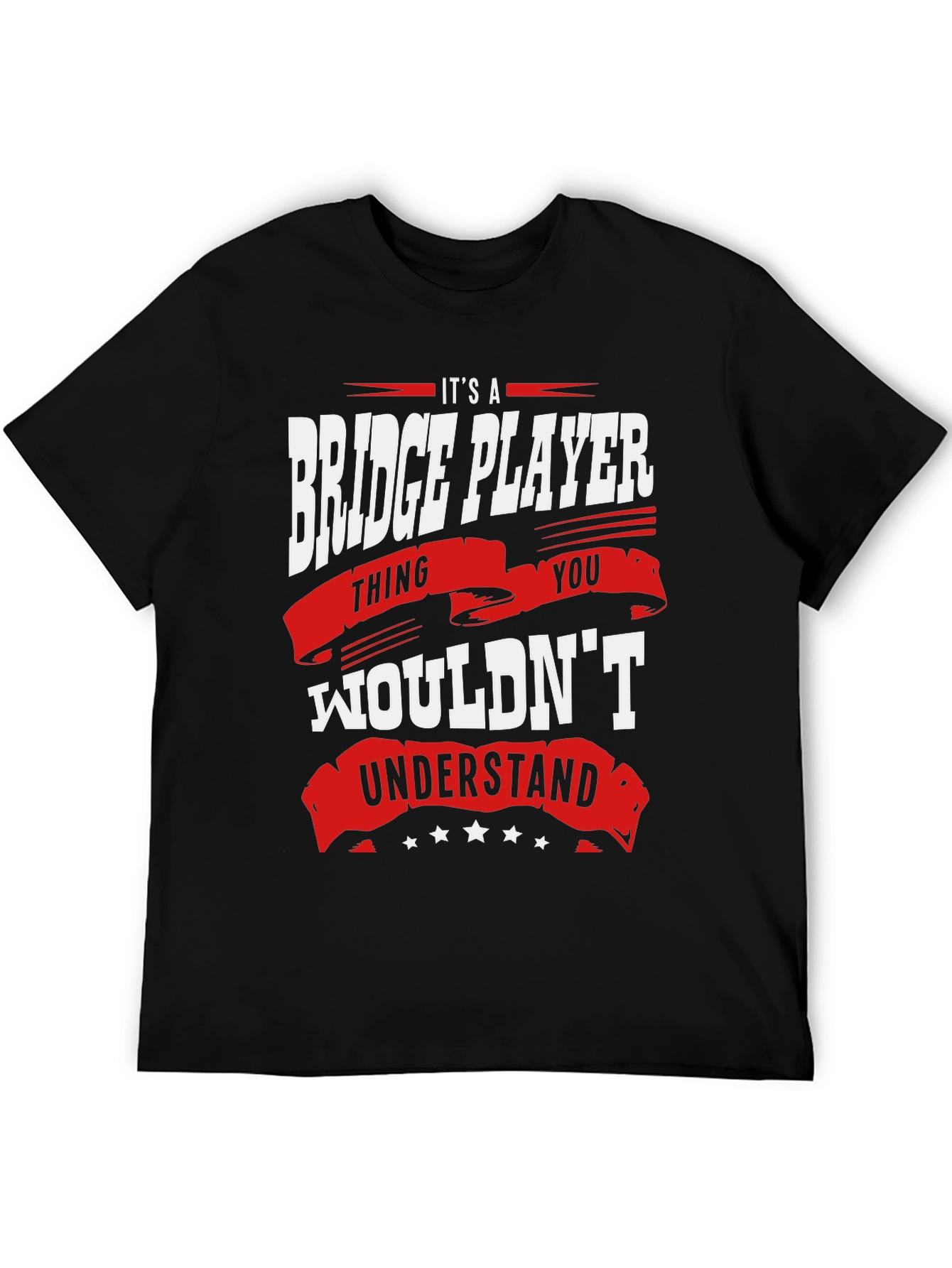 Bridge Player T-Shirt: Its a Thing You Wouldnt Understand