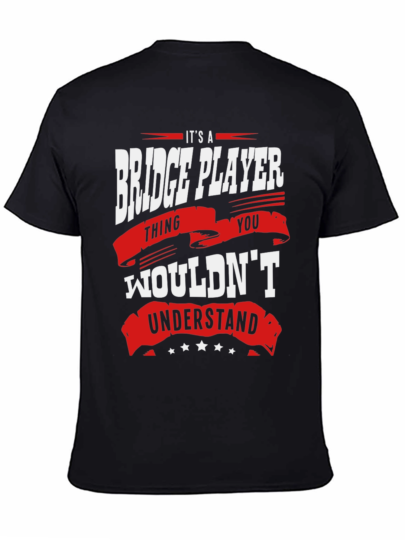 Bridge Player T-Shirt: Its a Thing You Wouldnt Understand