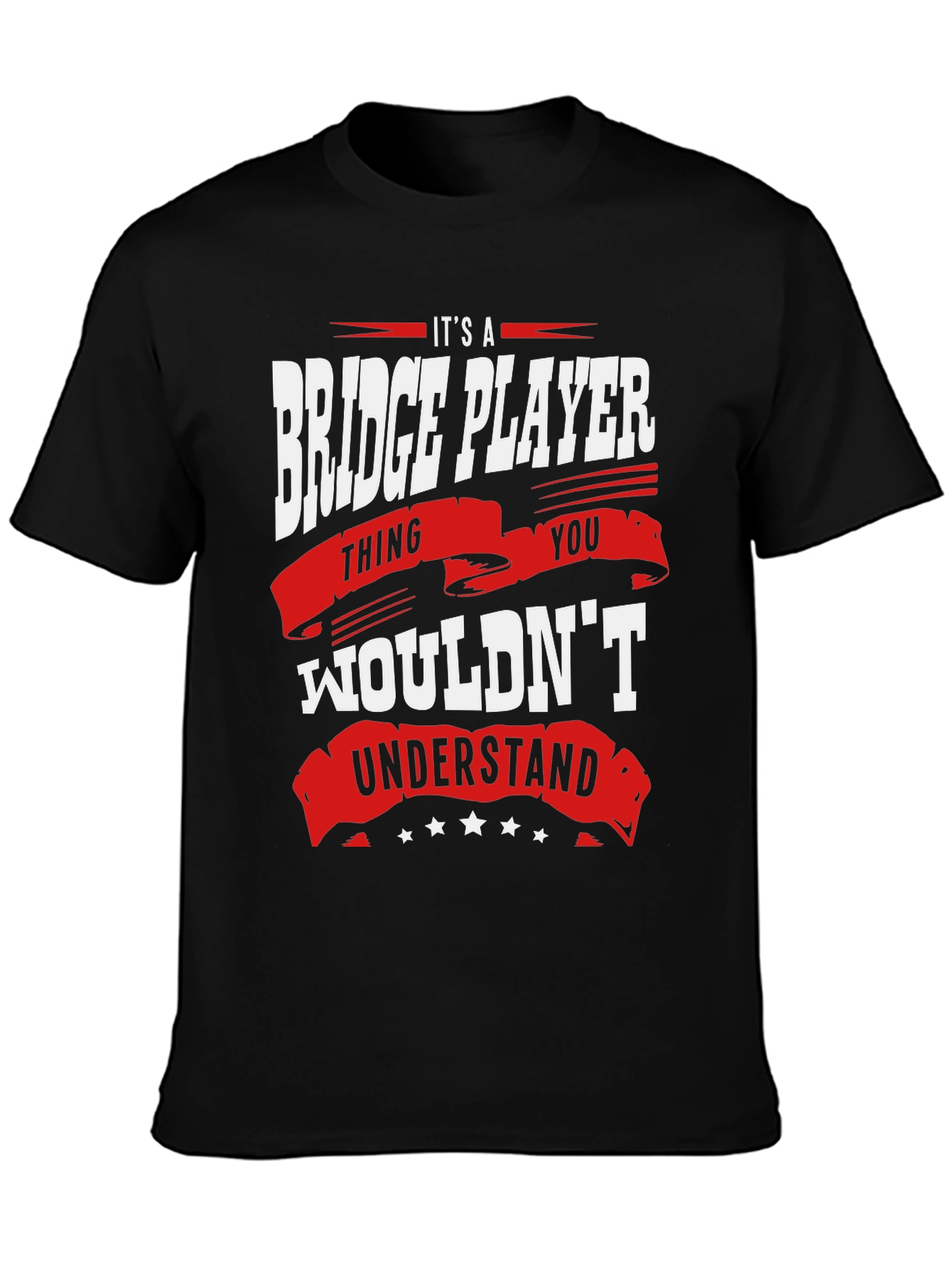 Bridge Player T-Shirt: Its a Thing You Wouldnt Understand