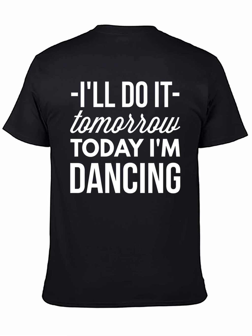 Ill Do It Tomorrow T-Shirt Funny Dancing Tee