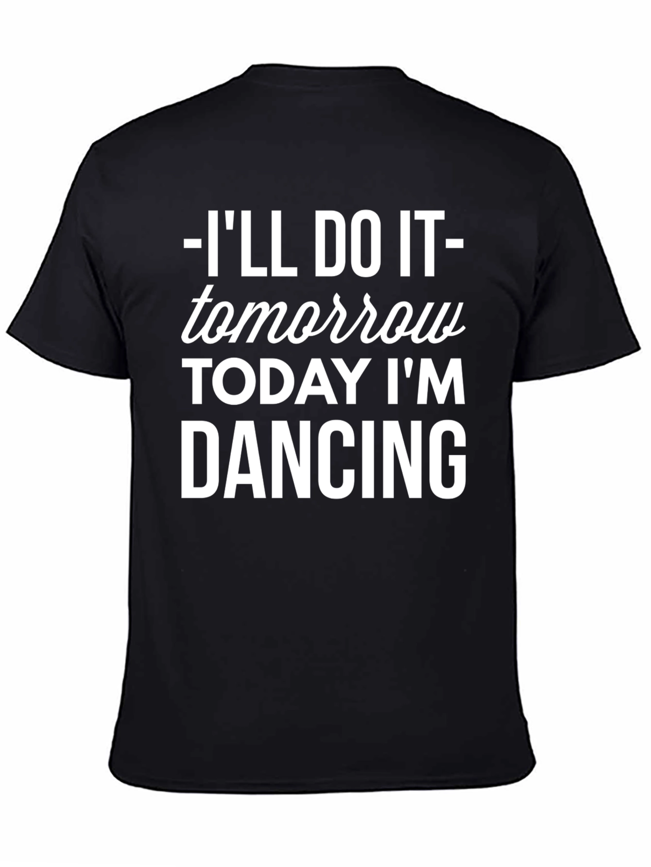 Ill Do It Tomorrow T-Shirt Funny Dancing Tee