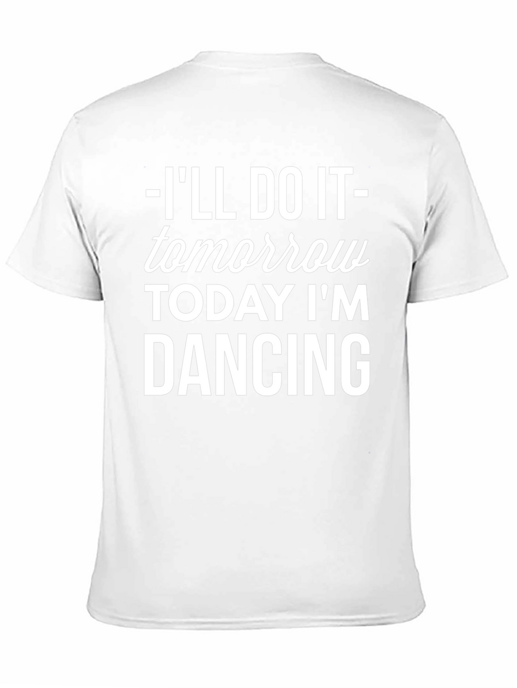 Ill Do It Tomorrow T-Shirt Funny Dancing Tee