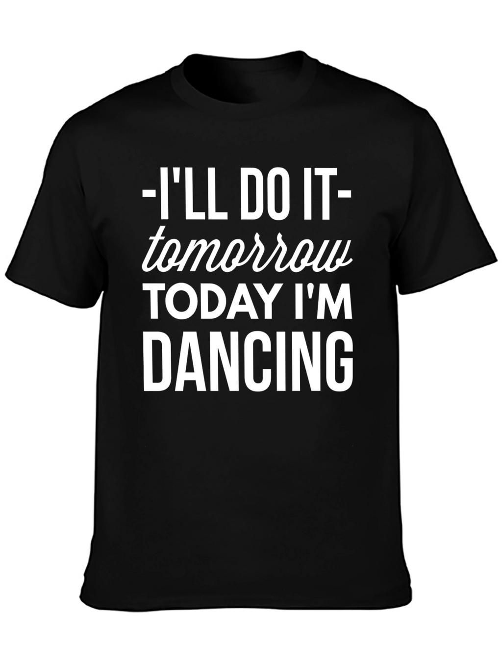 Ill Do It Tomorrow T-Shirt Funny Dancing Tee