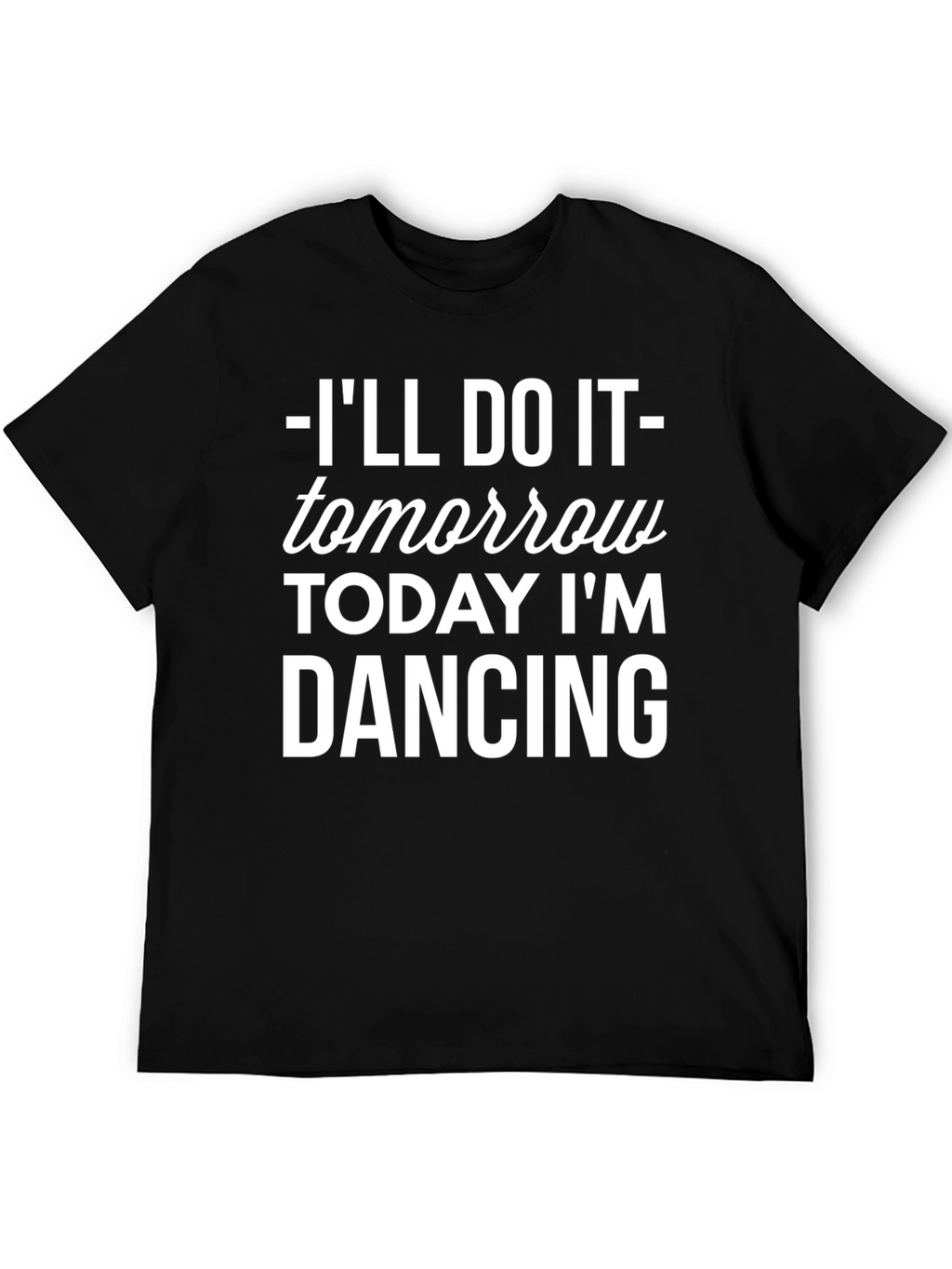 Ill Do It Tomorrow T-Shirt Funny Dancing Tee