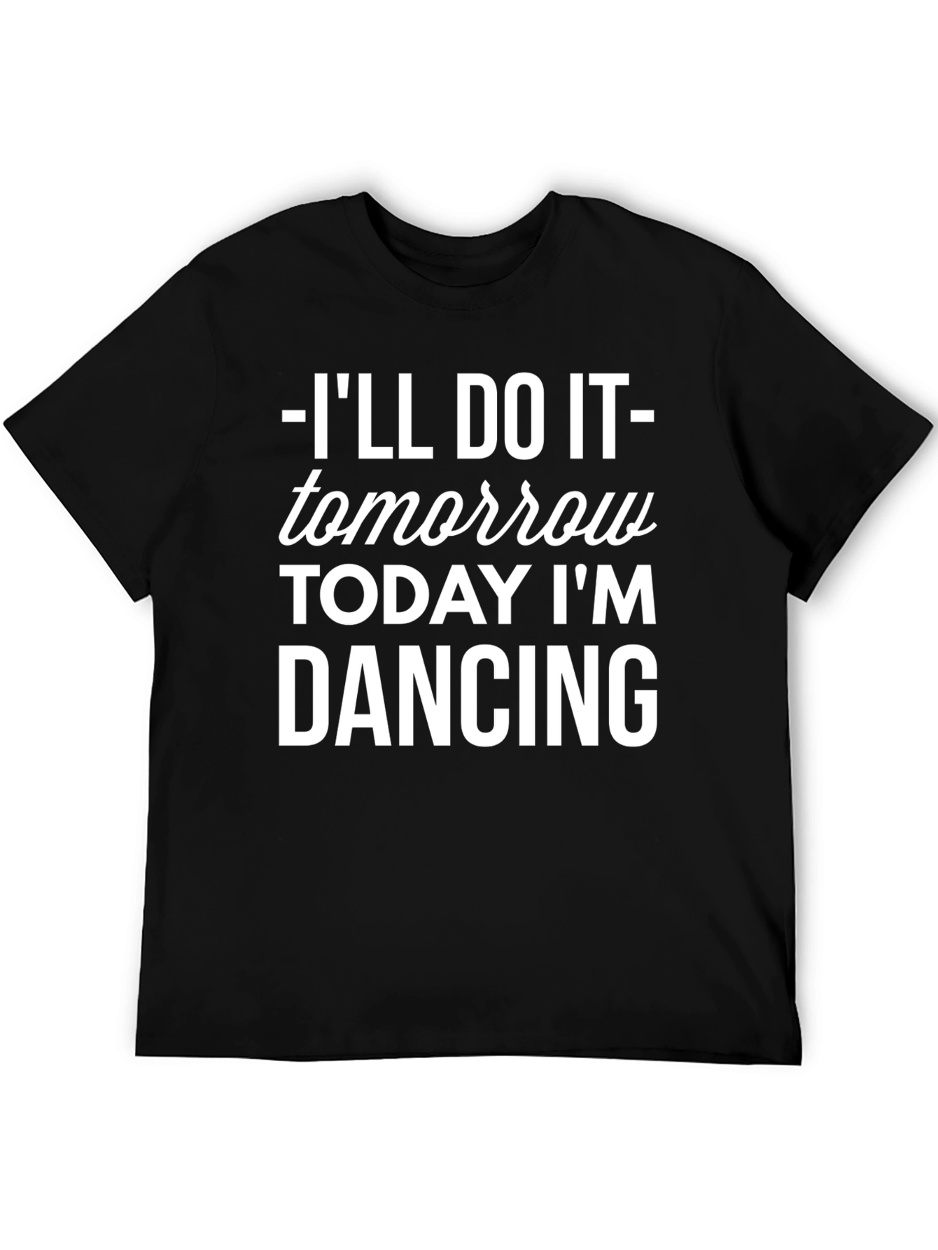 Ill Do It Tomorrow T-Shirt Funny Dancing Tee